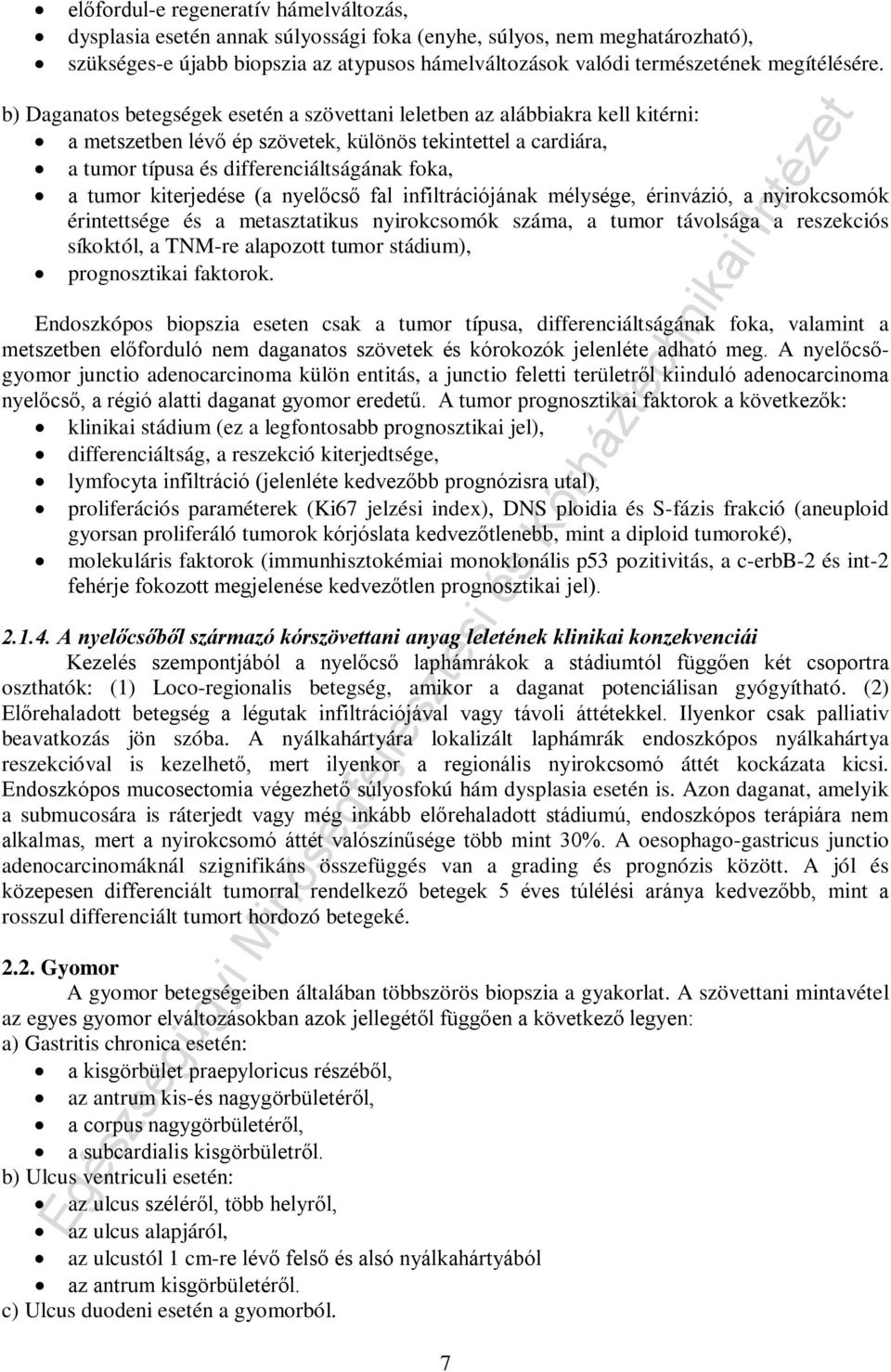 b) Daganatos betegségek esetén a szövettani leletben az alábbiakra kell kitérni: a metszetben lévő ép szövetek, különös tekintettel a cardiára, a tumor típusa és differenciáltságának foka, a tumor