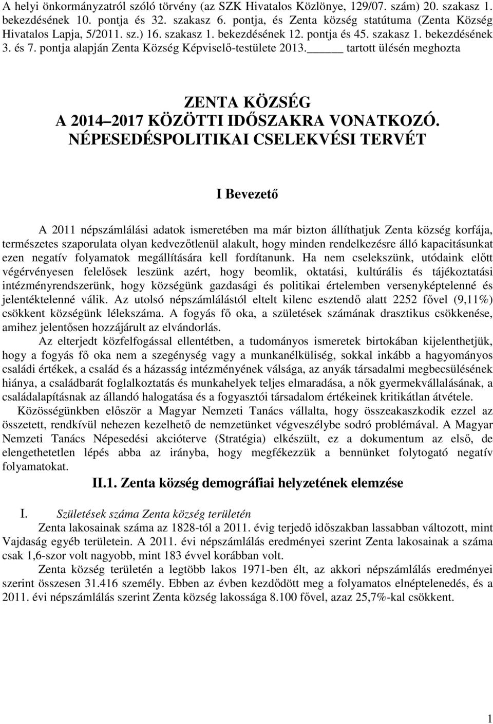 pontja alapján Zenta Község Képviselő-testülete 2013. tartott ülésén meghozta ZENTA KÖZSÉG A 2014 2017 KÖZÖTTI IDŐSZAKRA VONATKOZÓ.