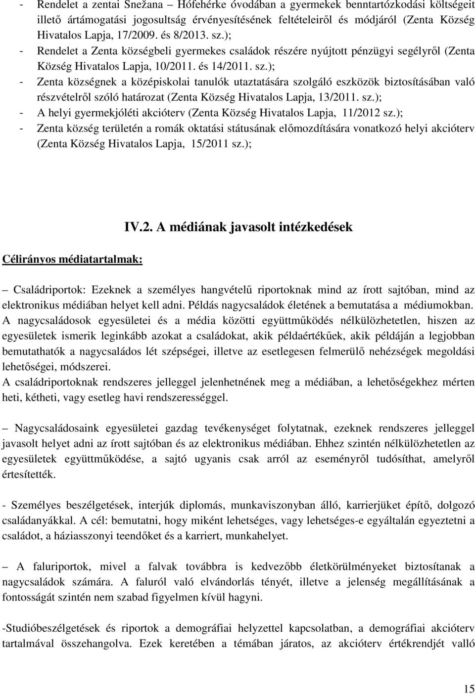 sz.); - A helyi gyermekjóléti akcióterv (Zenta Község Hivatalos Lapja, 11/2012 sz.