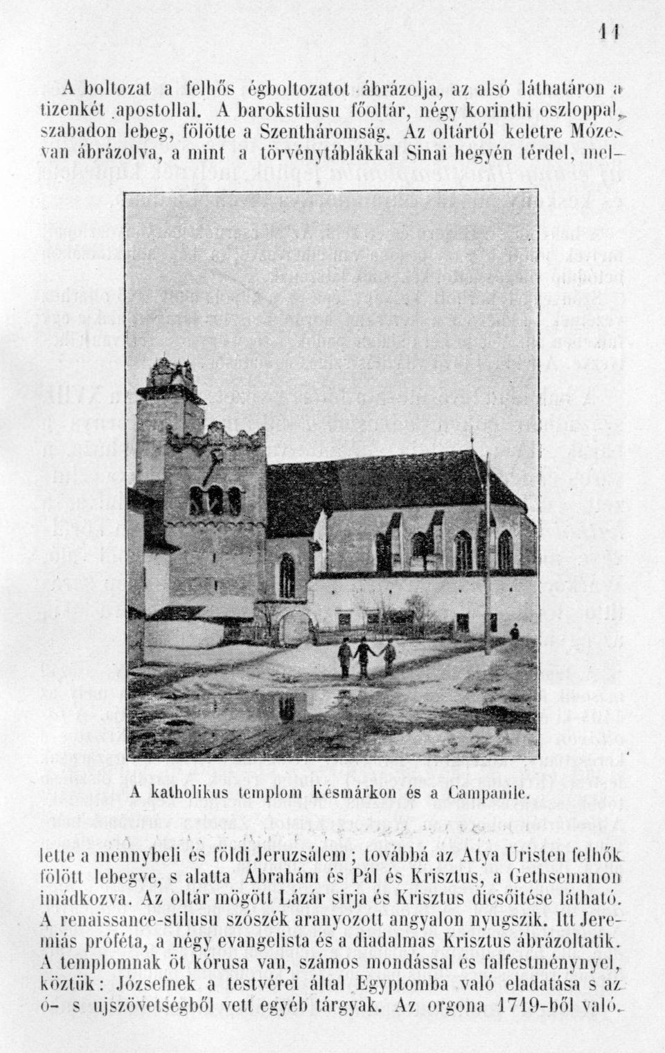 lette a mennybeli és földijeruzsálem ; továbbá az Atya Úristen felhők fölött lebegve, s alatta Ábrahám és Pál és Krisztus, a Gethsemanon imádkozva.