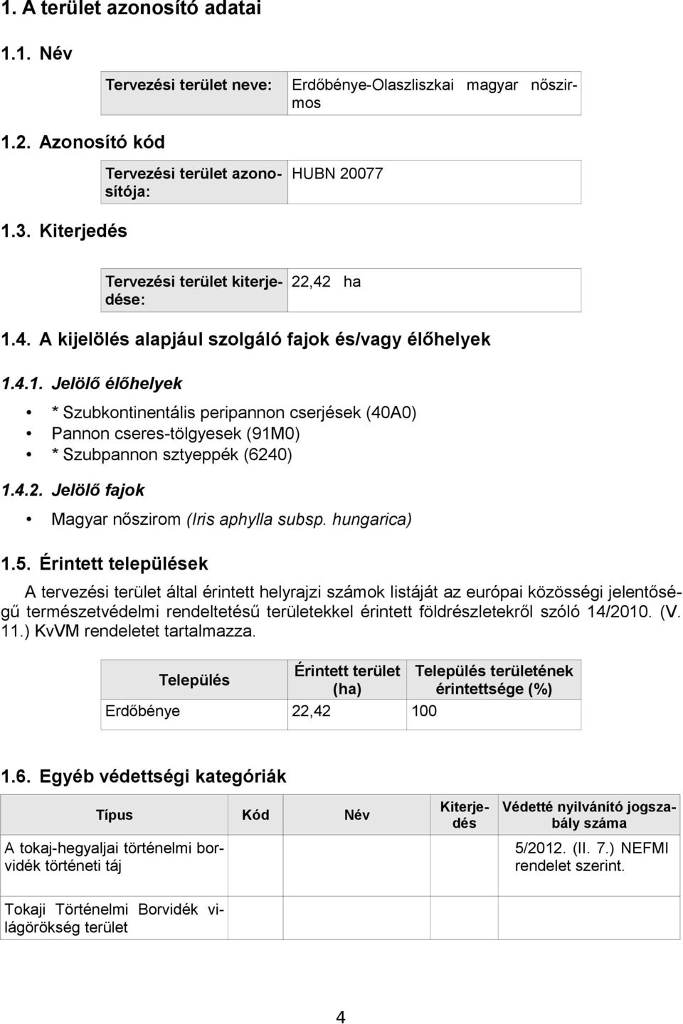 4.2. Jelölő fajok Magyar nőszirom (Iris aphylla subsp. hungarica) 1.5.