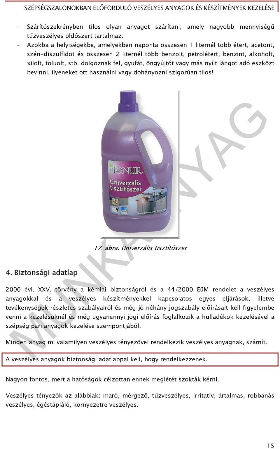 dolgoznak fel, gyufát, öngyújtót vagy más nyílt lángot adó eszközt bevinni, ilyeneket ott használni vagy dohányozni szigorúan tilos! 4. Biztonsági adatlap 17. ábra. Univerzális tisztítószer 2000 évi.