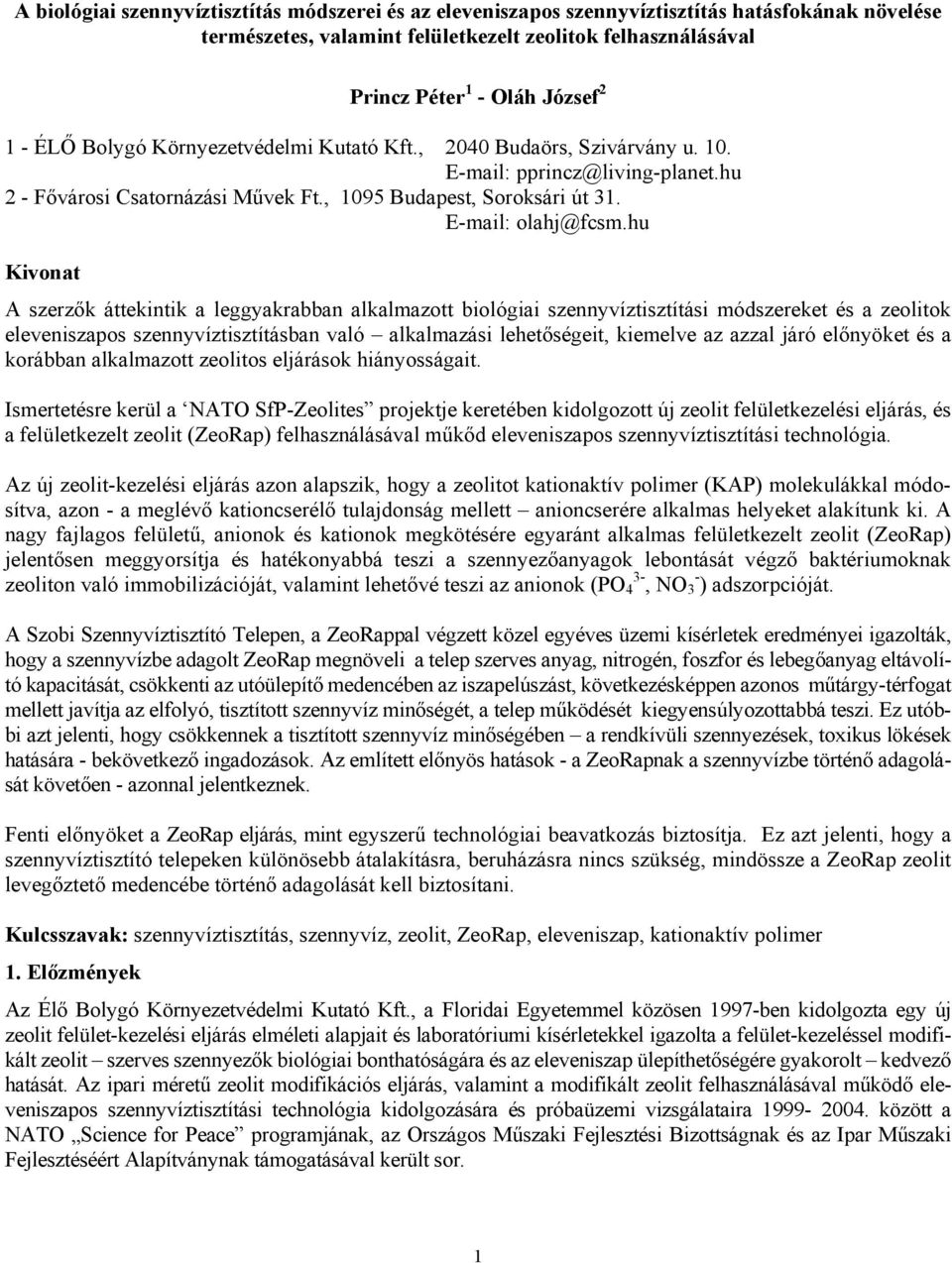 hu Kivonat A szerzők áttekintik a leggyakrabban alkalmazott biológiai szennyvíztisztítási módszereket és a zeolitok eleveniszapos szennyvíztisztításban való alkalmazási lehetőségeit, kiemelve az