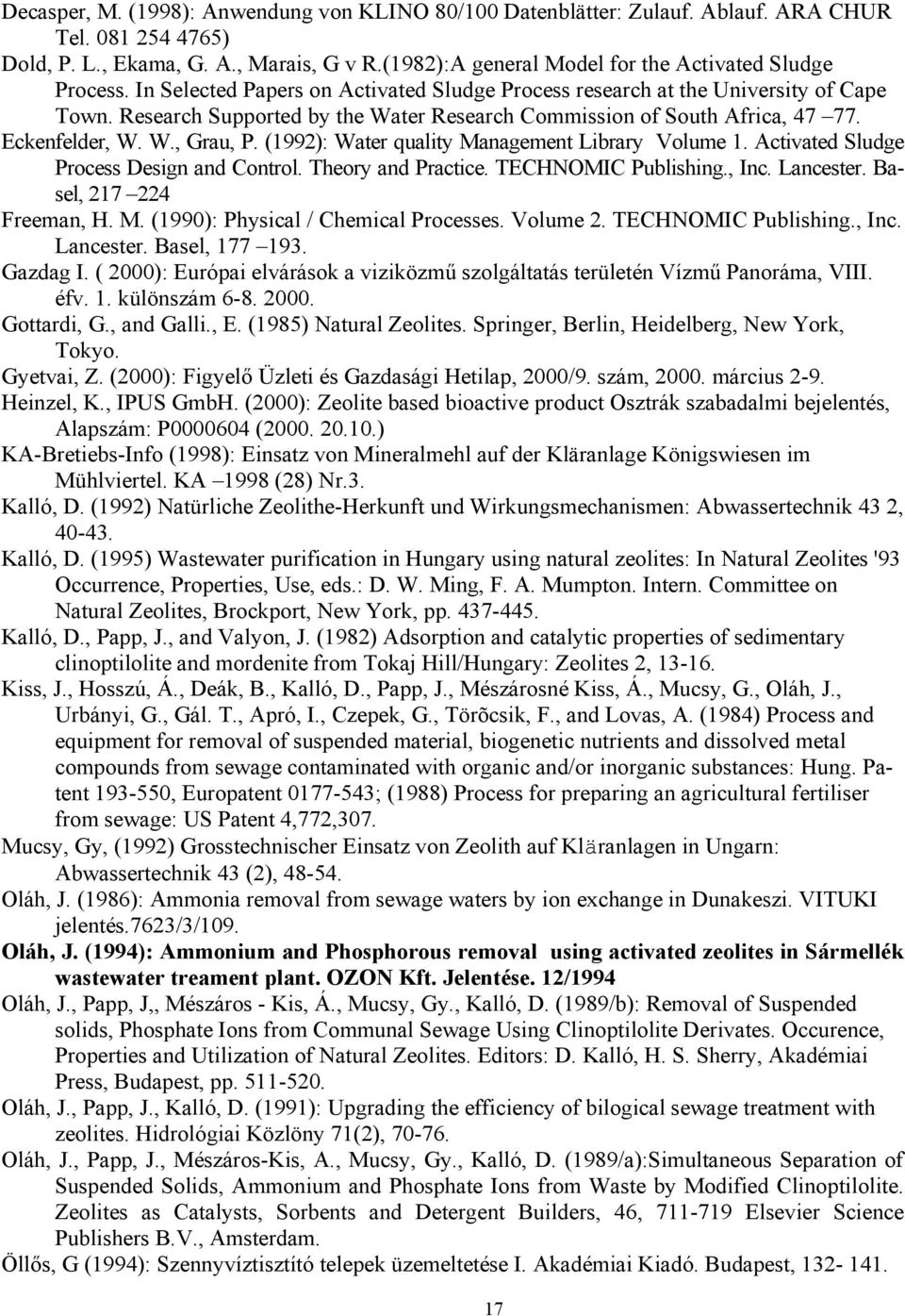 Research Supported by the Water Research Commission of South Africa, 47 77. Eckenfelder, W. W., Grau, P. (1992): Water quality Management Library Volume 1. Activated Sludge Process Design and Control.