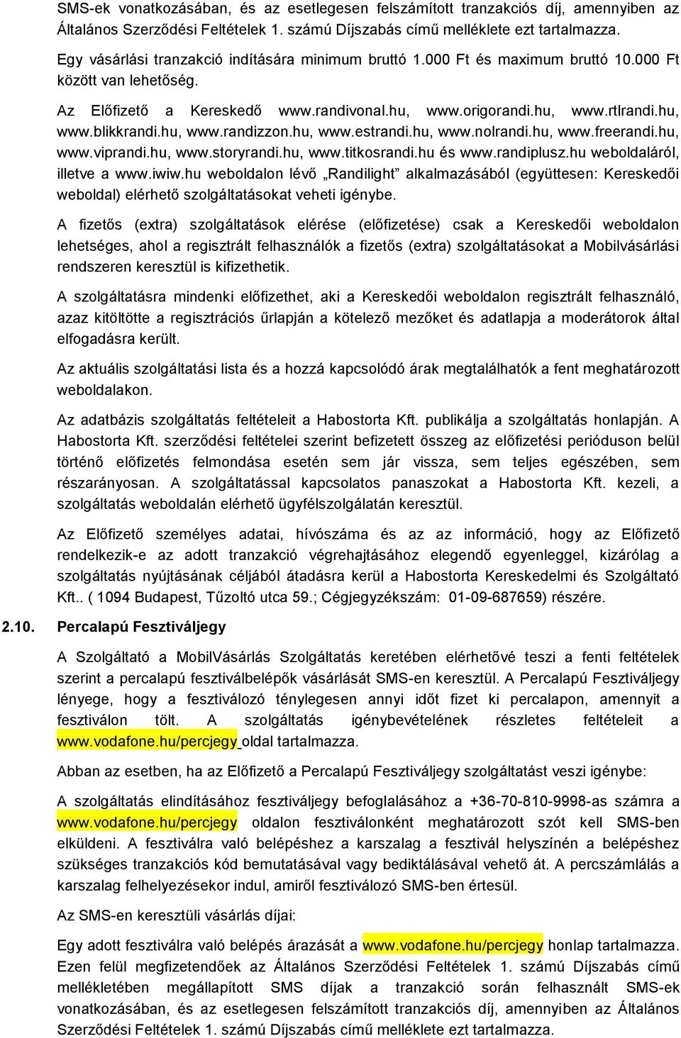 hu, www.randizzon.hu, www.estrandi.hu, www.nolrandi.hu, www.freerandi.hu, www.viprandi.hu, www.storyrandi.hu, www.titkosrandi.hu és www.randiplusz.hu weboldaláról, illetve a www.iwiw.