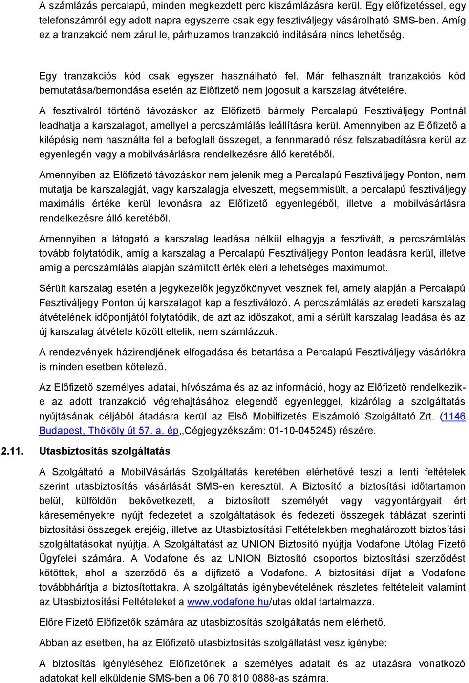 Már felhasznált tranzakciós kód bemutatása/bemondása esetén az Előfizető nem jogosult a karszalag átvételére.