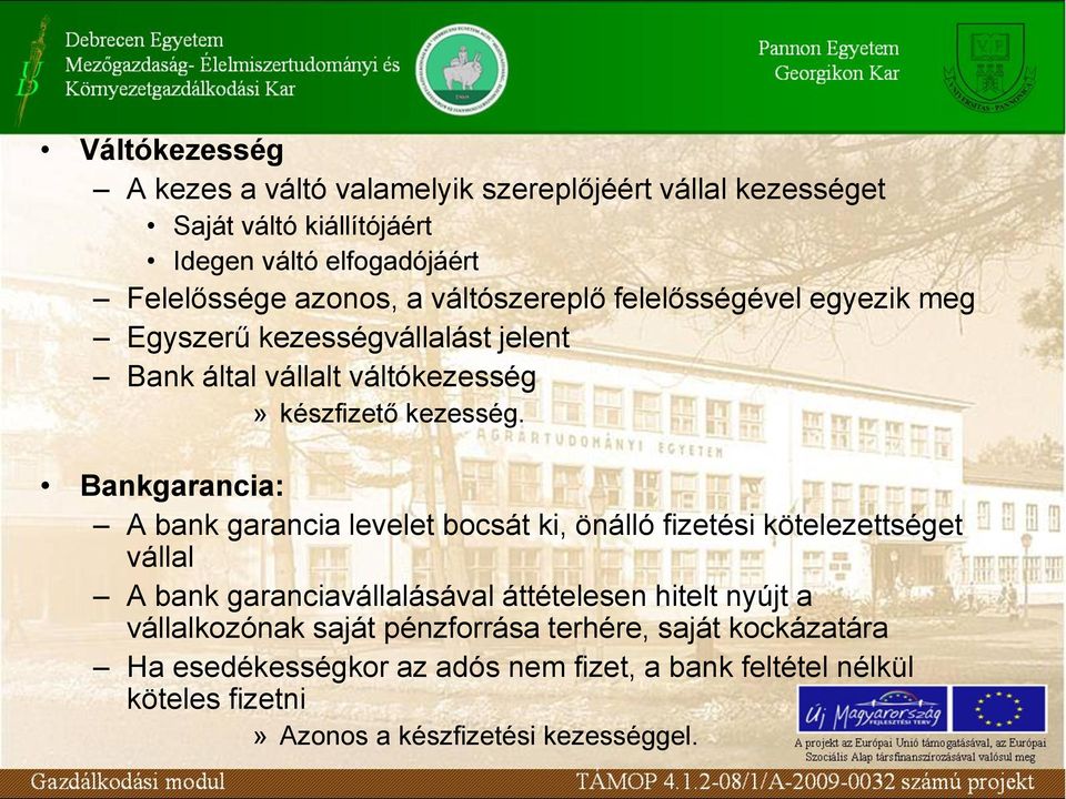 Bankgarancia: A bank garancia levelet bocsát ki, önálló fizetési kötelezettséget vállal A bank garanciavállalásával áttételesen hitelt nyújt a