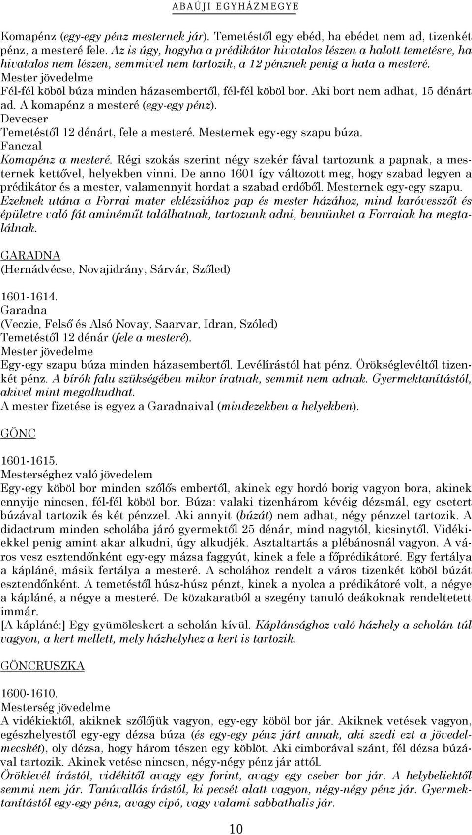 Mester jövedelme Fél-fél köböl búza minden házasembertől, fél-fél köböl bor. Aki bort nem adhat, dénárt ad. A komapénz a mesteré (egy-egy pénz). Devecser Temetéstől dénárt, fele a mesteré.