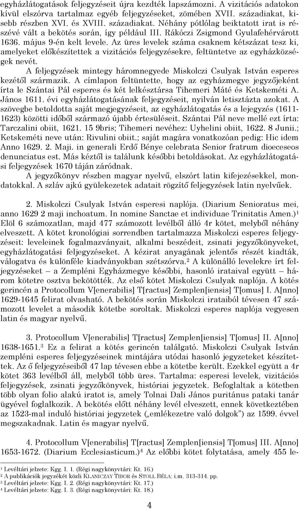 Az üres levelek száma csaknem kétszázat tesz ki, amelyeket előkészítettek a vizitációs feljegyzésekre, feltüntetve az egyházközségek nevét.