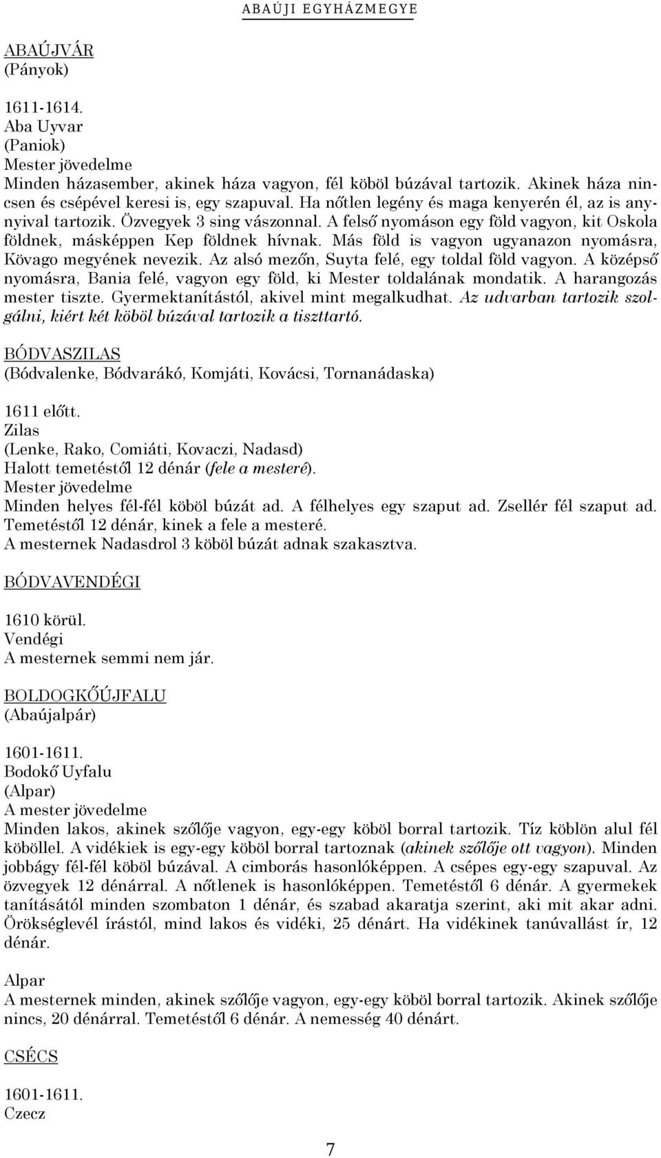 A felső nyomáson egy föld vagyon, kit Oskola földnek, másképpen Kep földnek hívnak. Más föld is vagyon ugyanazon nyomásra, Kövago megyének nevezik. Az alsó mezőn, Suyta felé, egy toldal föld vagyon.