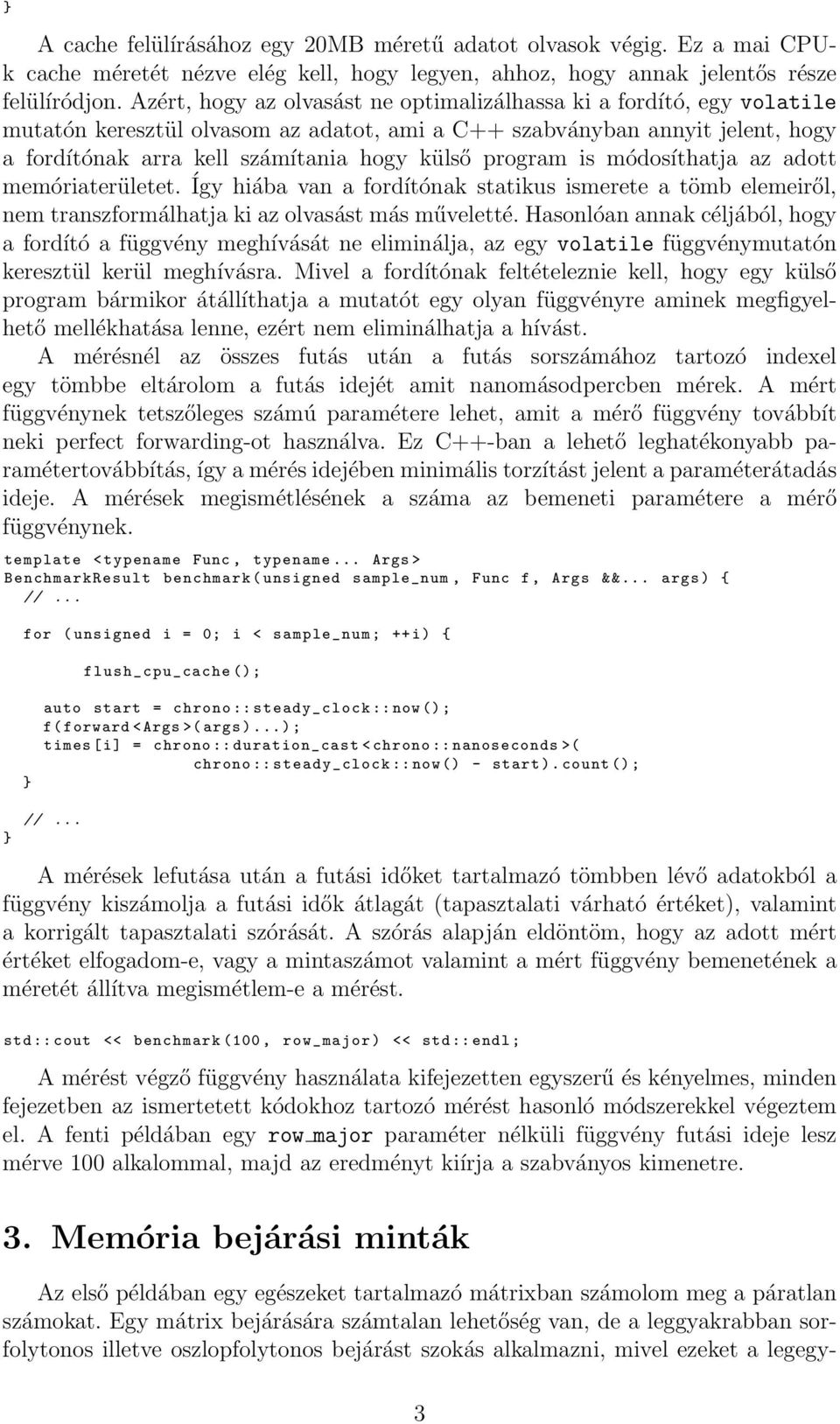 program is módosíthatja az adott memóriaterületet. Így hiába van a fordítónak statikus ismerete a tömb elemeiről, nem transzformálhatja ki az olvasást más műveletté.