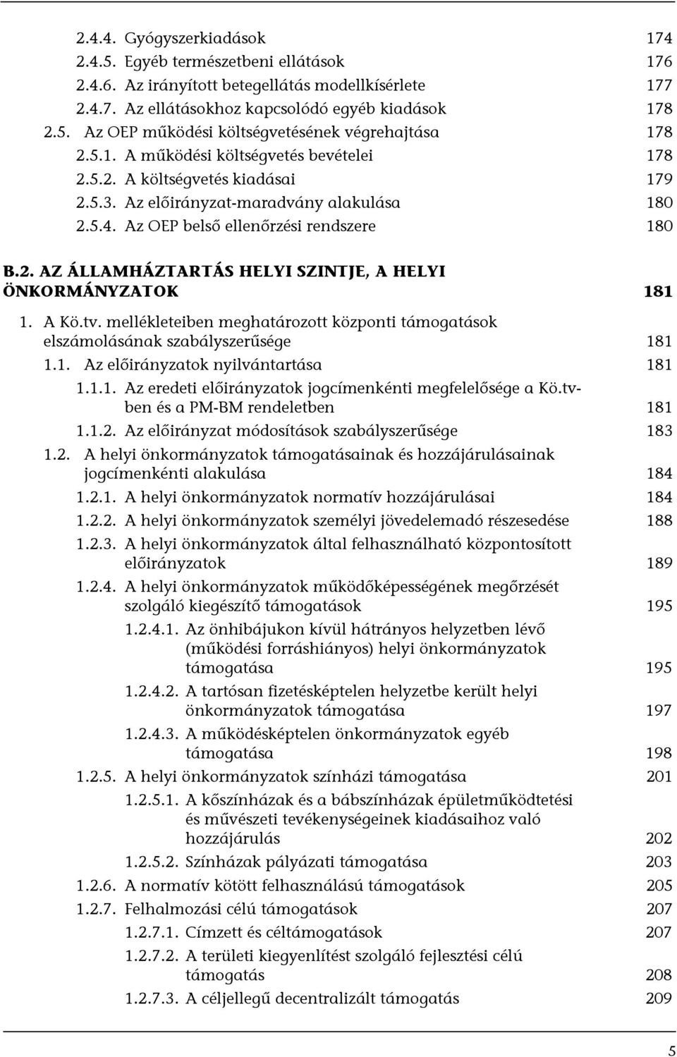 A Kö.tv. mellékleteiben meghatározott központi támogatások elszámolásának szabályszerűsége 181 1.1. Az előirányzatok nyilvántartása 181 1.1.1. Az eredeti előirányzatok jogcímenkénti megfelelősége a Kö.