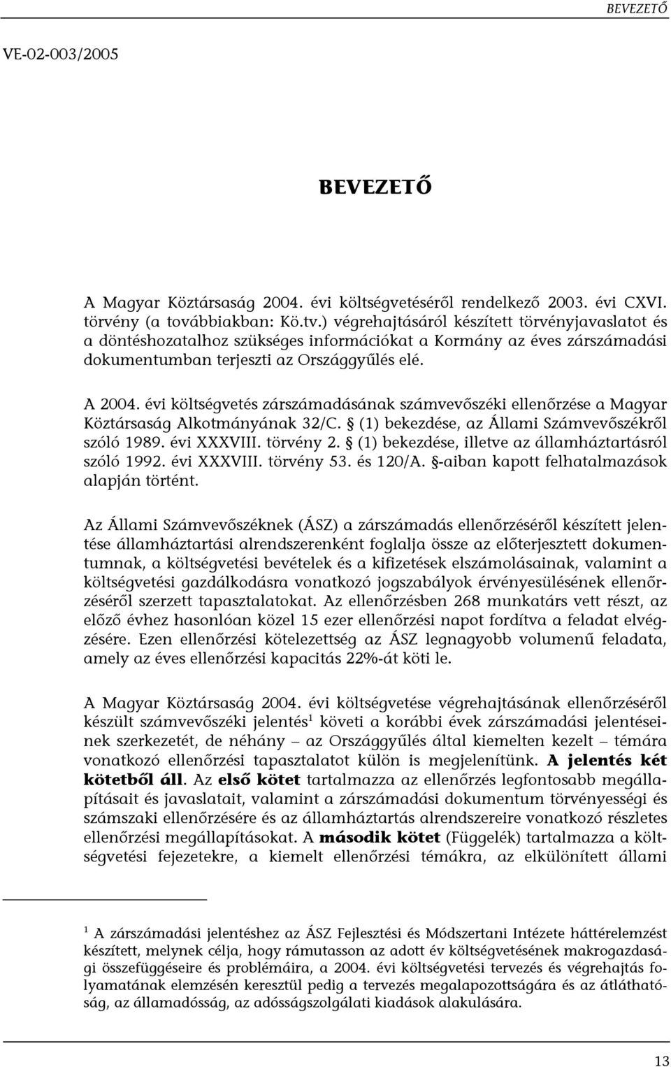 évi költségvetés zárszámadásának számvevőszéki ellenőrzése a Magyar Köztársaság Alkotmányának 32/C. (1) bekezdése, az Állami Számvevőszékről szóló 1989. évi XXXVIII. törvény 2.