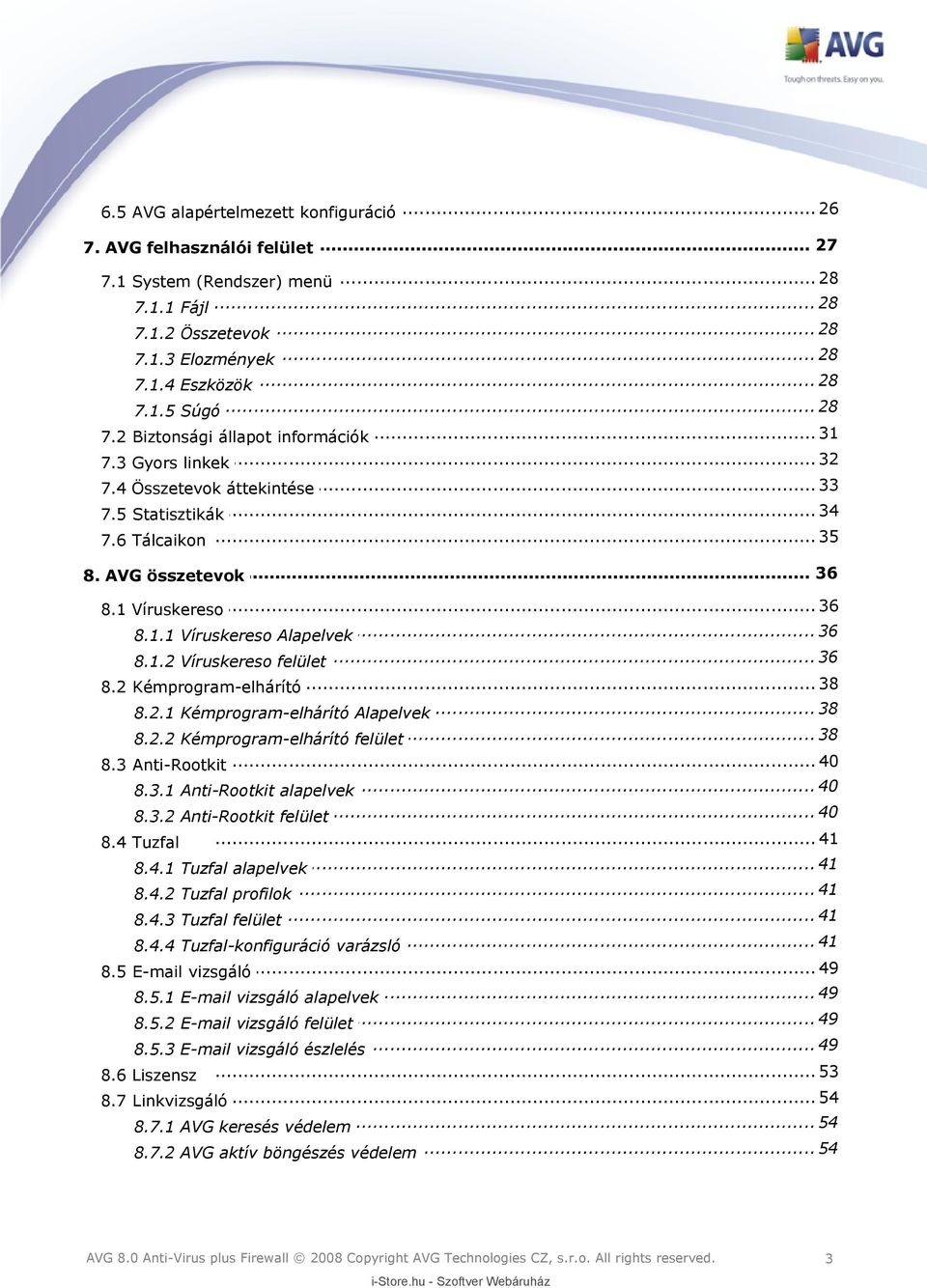 .. 36 8.1.2 Víruskereso felület... 38 8.2 Kémprogram-elhárító... 38 8.2.1 Kémprogram-elhárító Alapelvek... 38 8.2.2 Kémprogram-elhárító felület... 40 8.3 Anti-Rootkit... 40 8.3.1 Anti-Rootkit alapelvek.