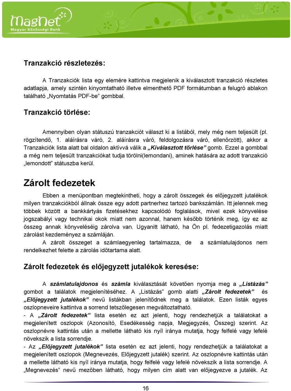 aláírásra váró, feldolgozásra váró, ellenőrzött), akkor a Tranzakciók lista alatt bal oldalon aktívvá válik a Kiválasztott törlése gomb.