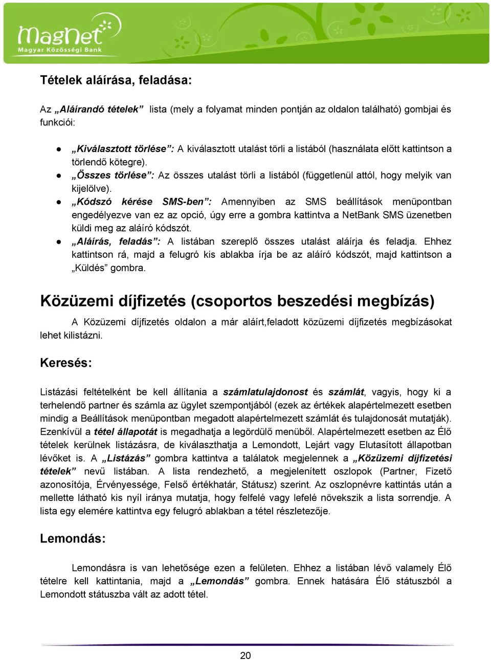 Kódszó kérése SMS ben : Amennyiben az SMS beállítások menüpontban engedélyezve van ez az opció, úgy erre a gombra kattintva a NetBank SMS üzenetben küldi meg az aláíró kódszót.