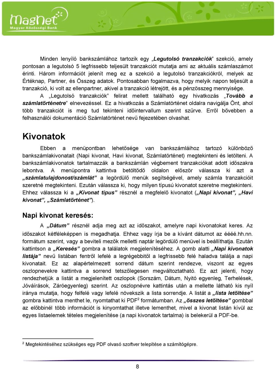 Pontosabban fogalmazva, hogy melyik napon teljesült a tranzakció, ki volt az ellenpartner, akivel a tranzakció létrejött, és a pénzösszeg mennyisége.