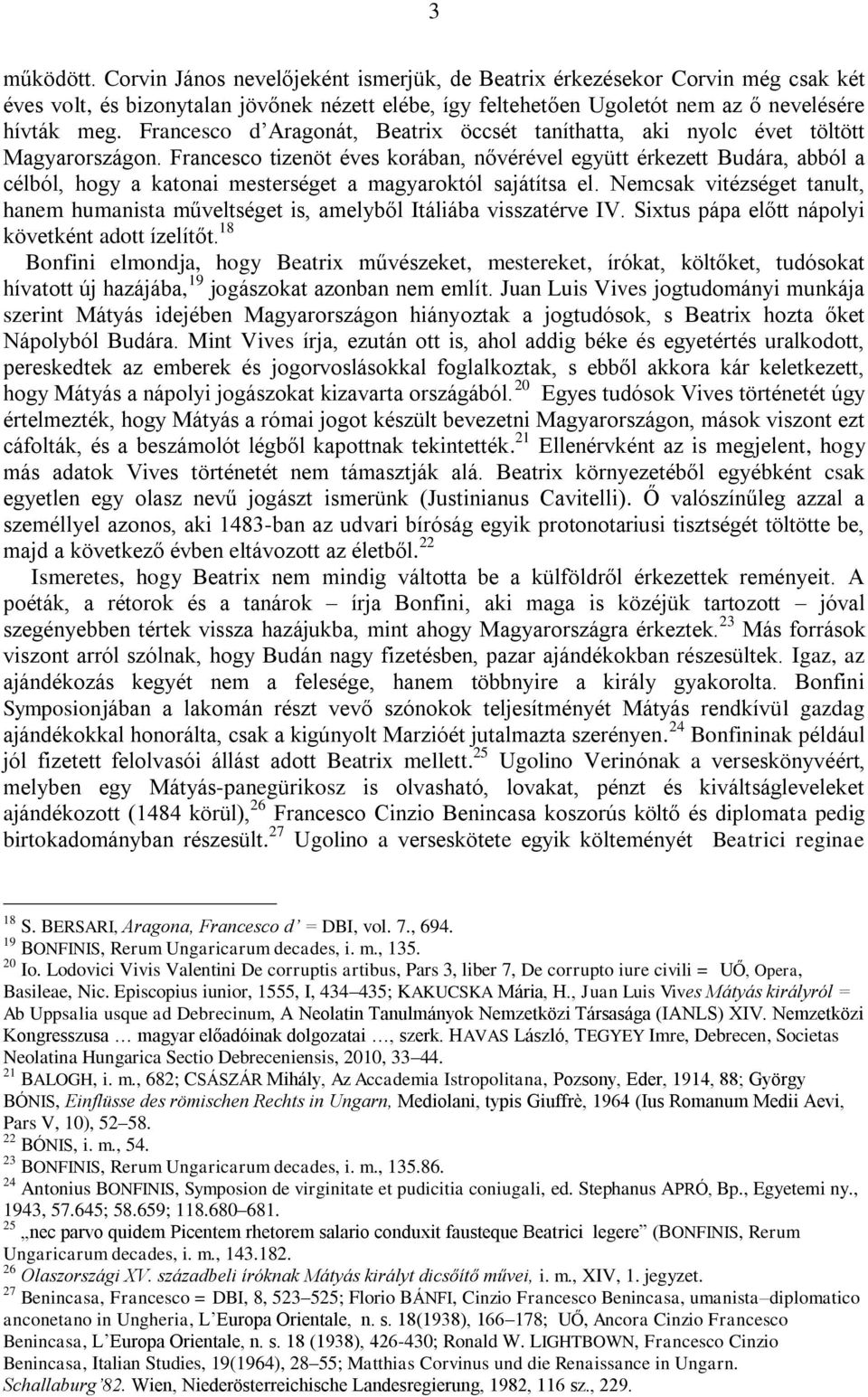 Francesco tizenöt éves korában, nővérével együtt érkezett Budára, abból a célból, hogy a katonai mesterséget a magyaroktól sajátítsa el.