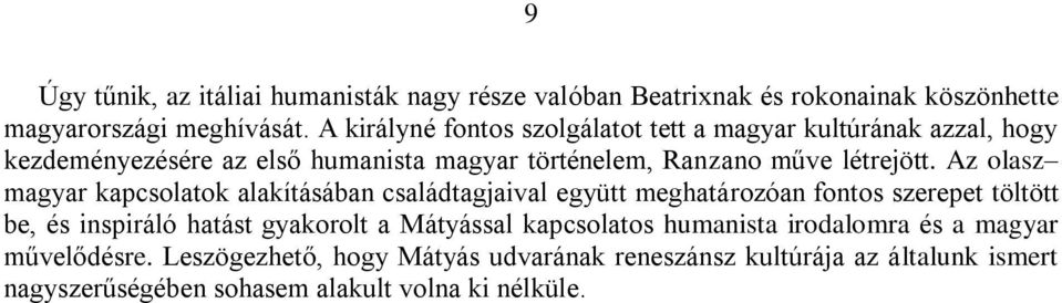 Az olasz magyar kapcsolatok alakításában családtagjaival együtt meghatározóan fontos szerepet töltött be, és inspiráló hatást gyakorolt a Mátyással