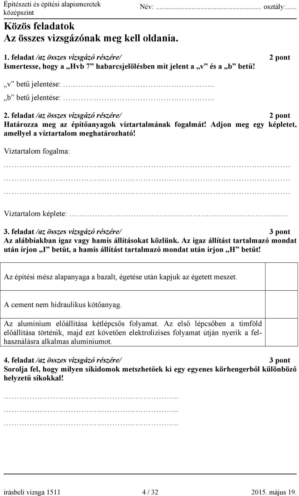 Víztartalom fogalma: Víztartalom képlete:. 3. feladat /az összes vizsgázó részére/ 3 pont Az alábbiakban igaz vagy hamis állításokat közlünk.