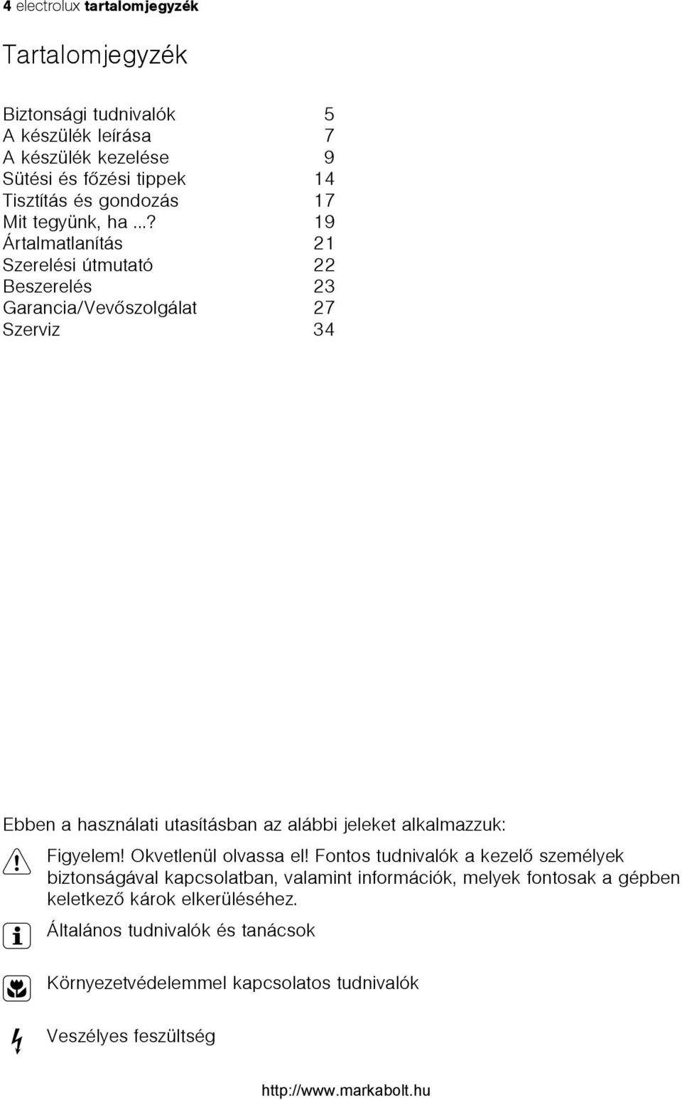 ..? 19 Ártalmatlanítás 21 Szerelési útmutató 22 Beszerelés 23 Garancia/Vevõszolgálat 27 Szerviz 34 Ebben a használati utasításban az alábbi jeleket