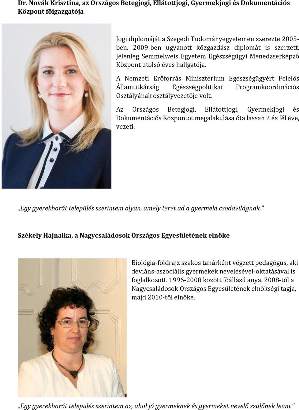 A Nemzeti Erőforrás Minisztérium Egészségügyért Felelős Államtitkárság Egészségpolitikai Programkoordinációs Osztályának osztályvezetője volt.