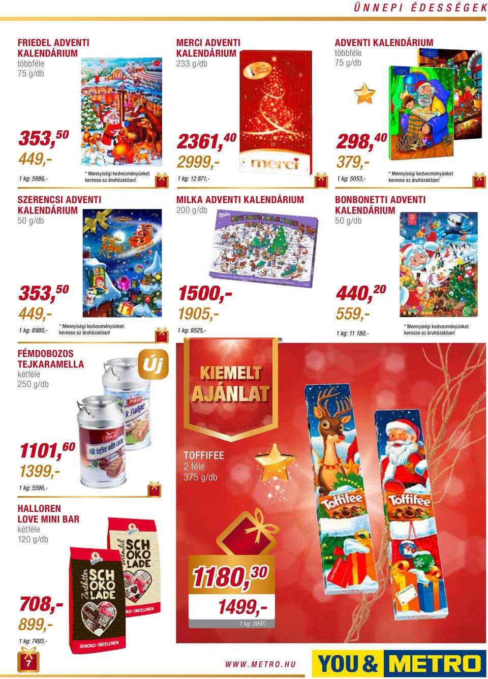 Szerencsi adventi kalendárium 50 g/db Milka adventi kalendárium 200 g/db Bonbonetti adventi kalendárium 50 g/db 353, 50 1 kg: 8980,- 449,- * Mennyiségi kedvezményünket keresse az áruházakban!