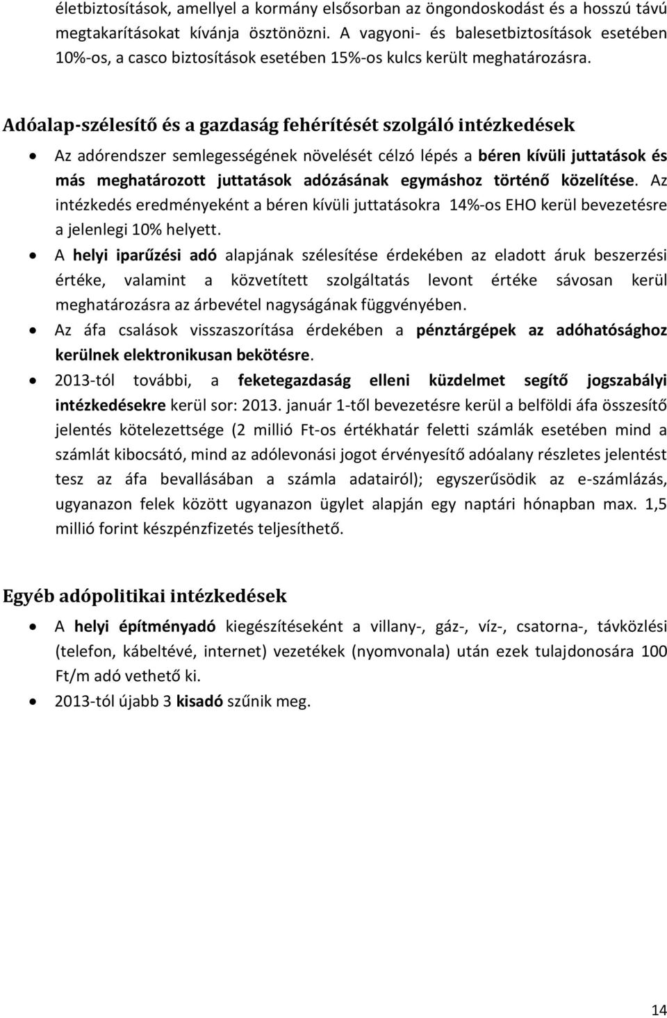 Adóalap-szélesítő és a gazdaság fehérítését szolgáló intézkedések Az adórendszer semlegességének növelését célzó lépés a béren kívüli juttatások és más meghatározott juttatások adózásának egymáshoz