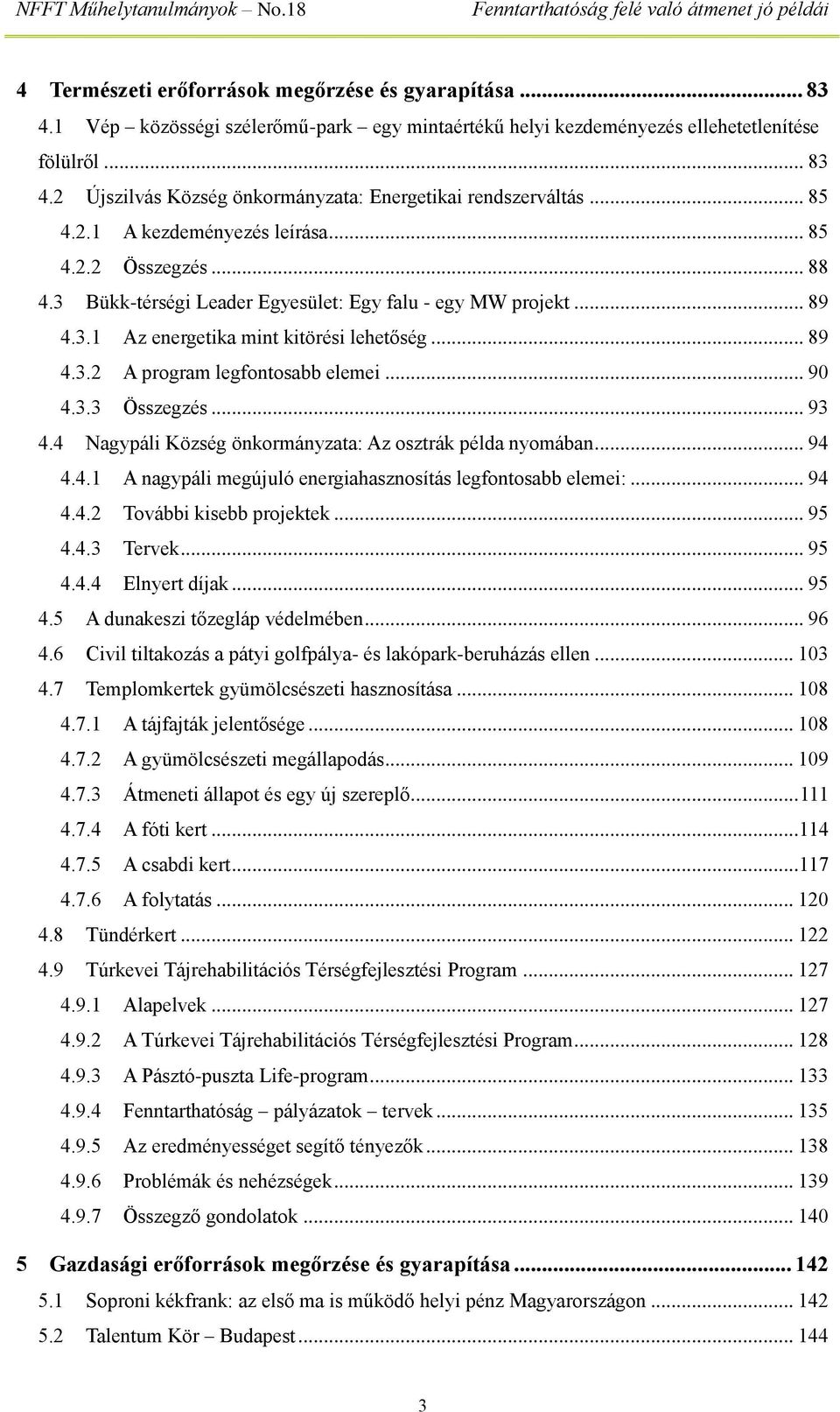 .. 90 4.3.3 Összegzés... 93 4.4 Nagypáli Község önkormányzata: Az osztrák példa nyomában... 94 4.4.1 A nagypáli megújuló energiahasznosítás legfontosabb elemei:... 94 4.4.2 További kisebb projektek.