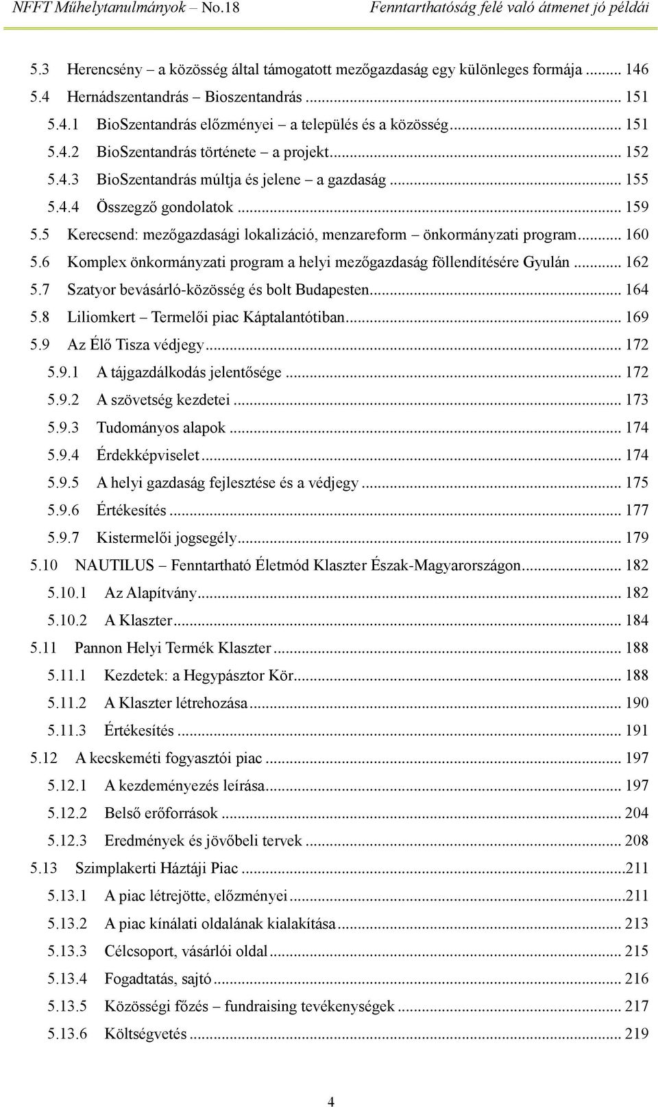 6 Komplex önkormányzati program a helyi mezőgazdaság föllendítésére Gyulán... 162 5.7 Szatyor bevásárló-közösség és bolt Budapesten... 164 5.8 Liliomkert Termelői piac Káptalantótiban... 169 5.