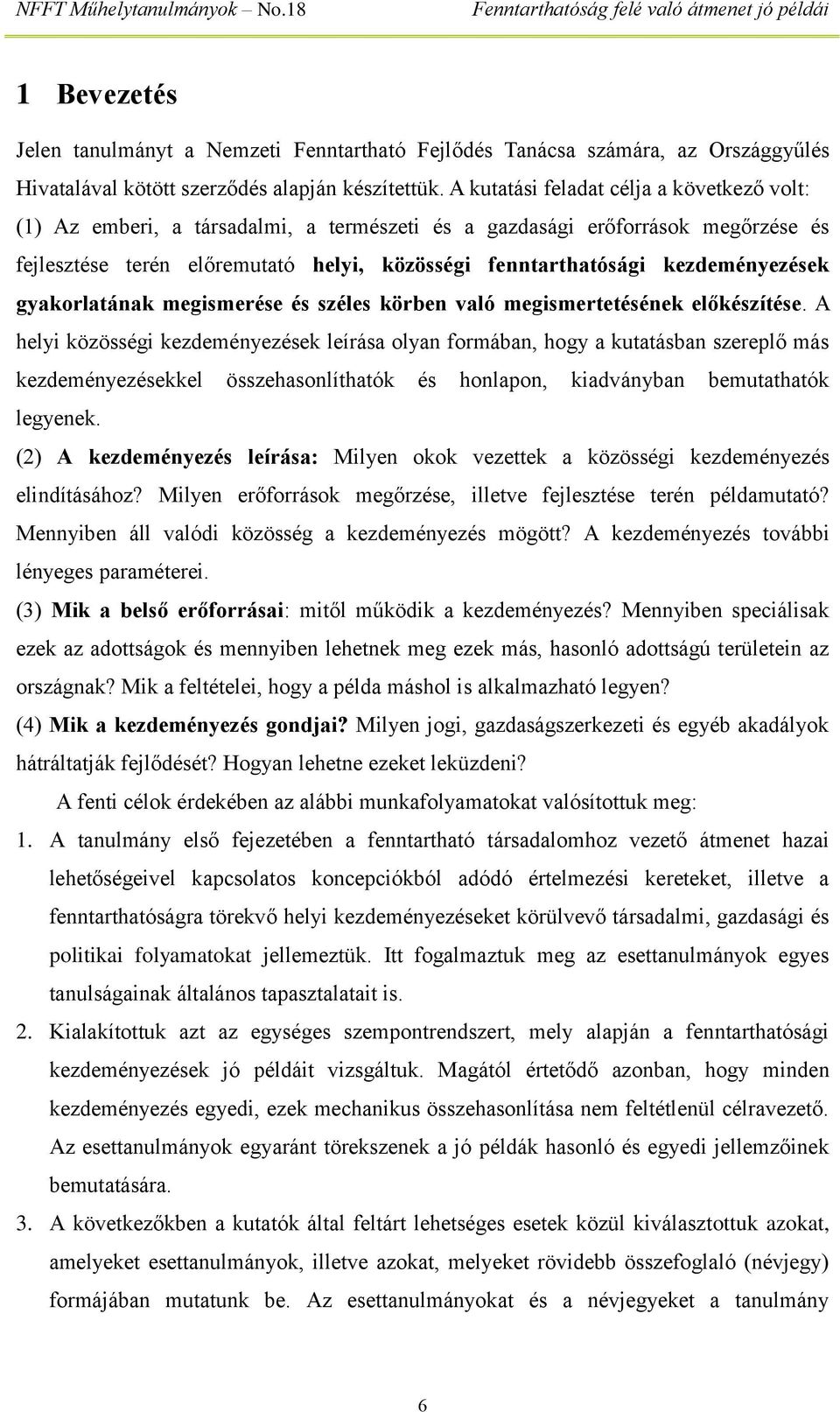 kezdeményezések gyakorlatának megismerése és széles körben való megismertetésének előkészítése.