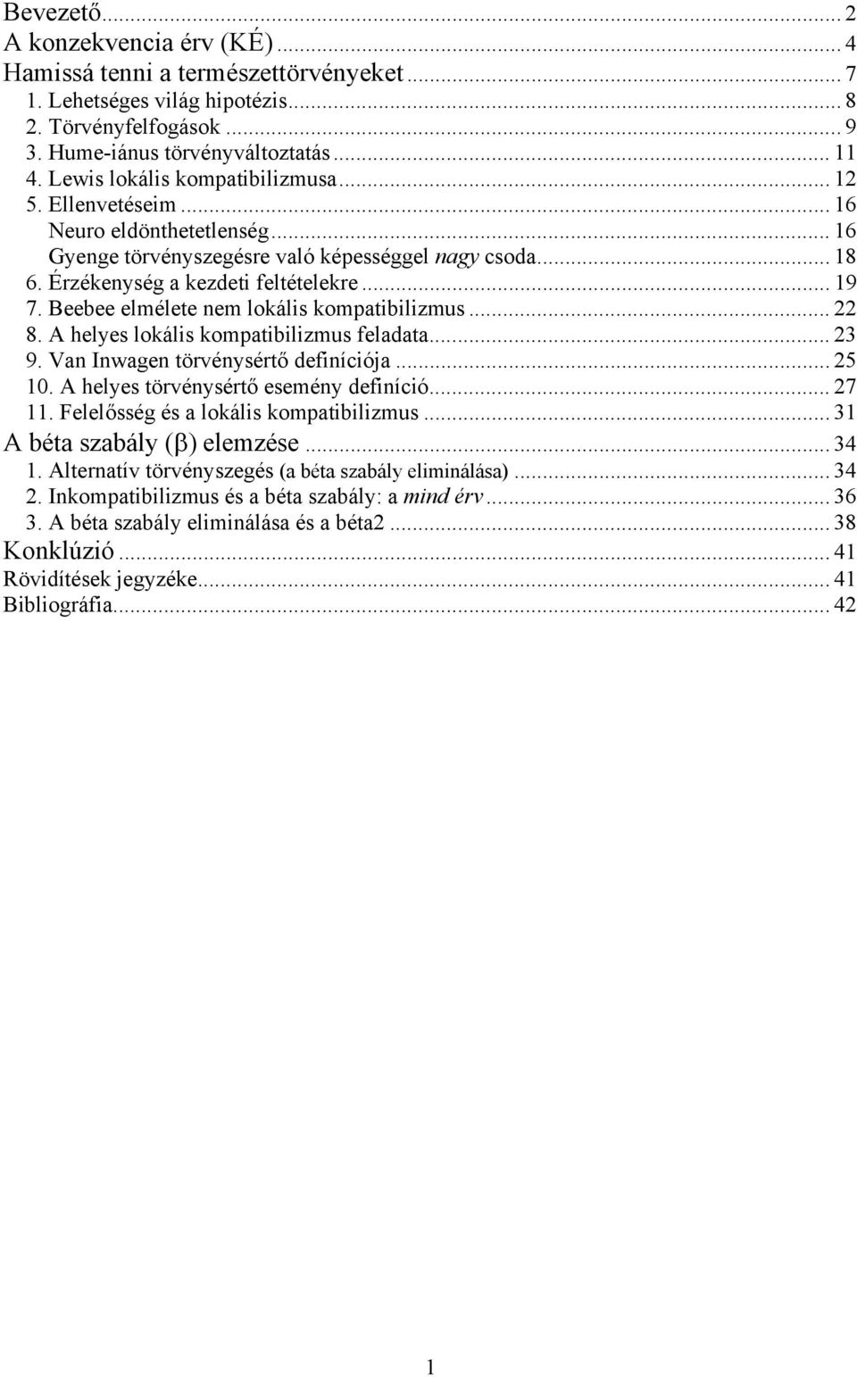 Beebee elmélete nem lokális kompatibilizmus... 22 8. A helyes lokális kompatibilizmus feladata... 23 9. Van Inwagen törvénysértő definíciója... 25 10. A helyes törvénysértő esemény definíció... 27 11.