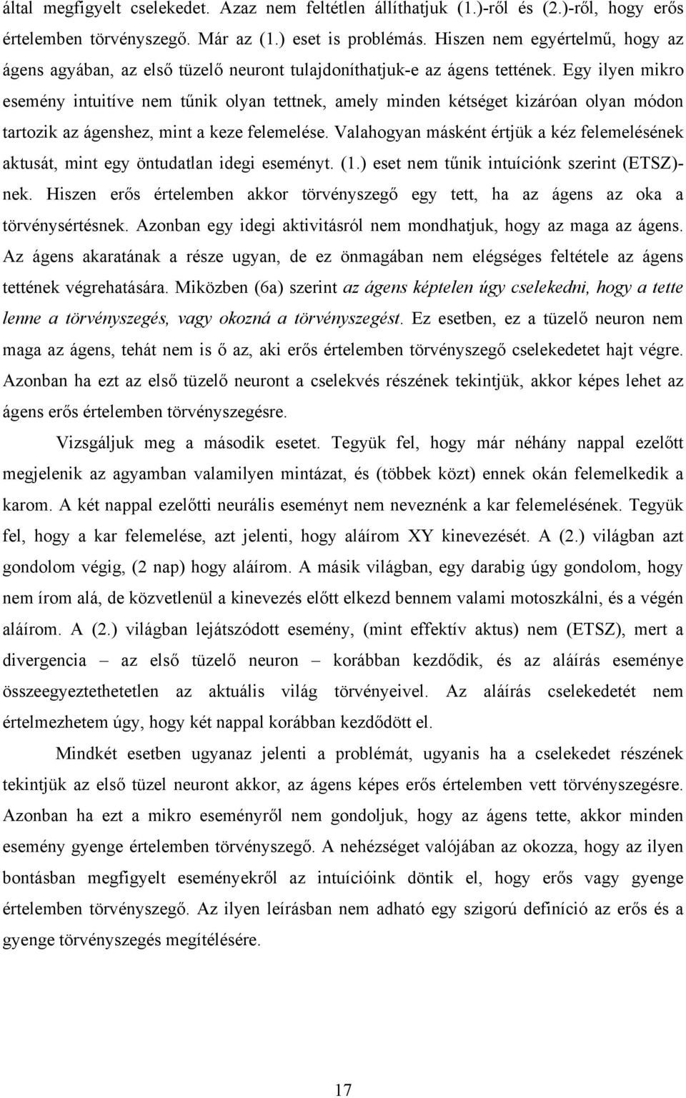 Egy ilyen mikro esemény intuitíve nem tűnik olyan tettnek, amely minden kétséget kizáróan olyan módon tartozik az ágenshez, mint a keze felemelése.