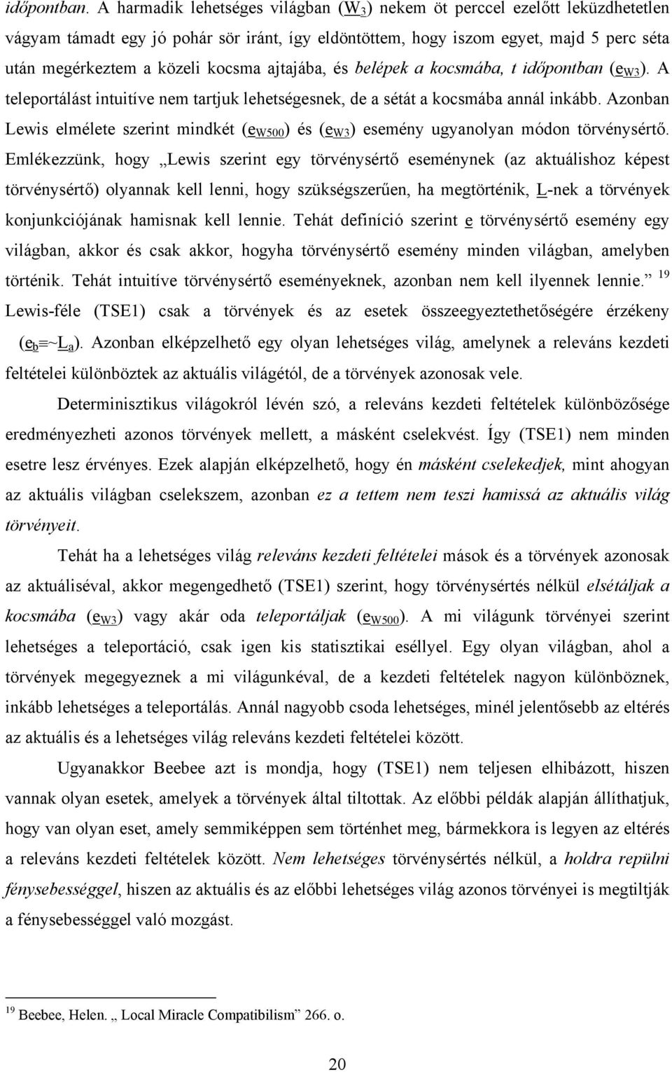 kocsma ajtajába, és belépek a kocsmába, t időpontban (e W3 ). A teleportálást intuitíve nem tartjuk lehetségesnek, de a sétát a kocsmába annál inkább.