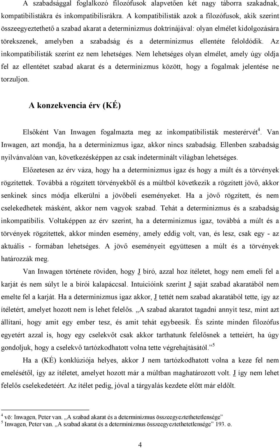 ellentéte feloldódik. Az inkompatibilisták szerint ez nem lehetséges.
