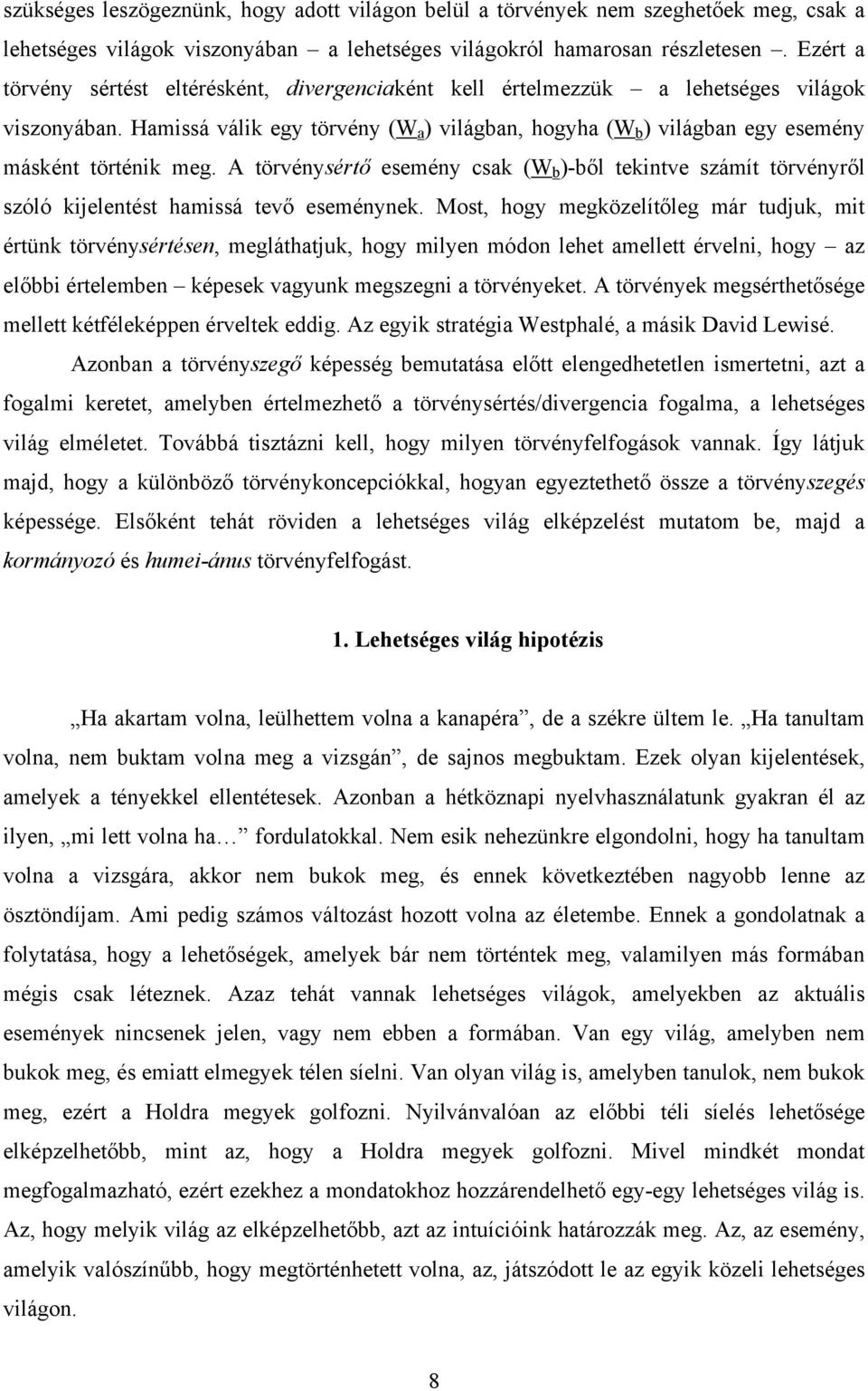 Hamissá válik egy törvény (W a ) világban, hogyha (W b ) világban egy esemény másként történik meg.