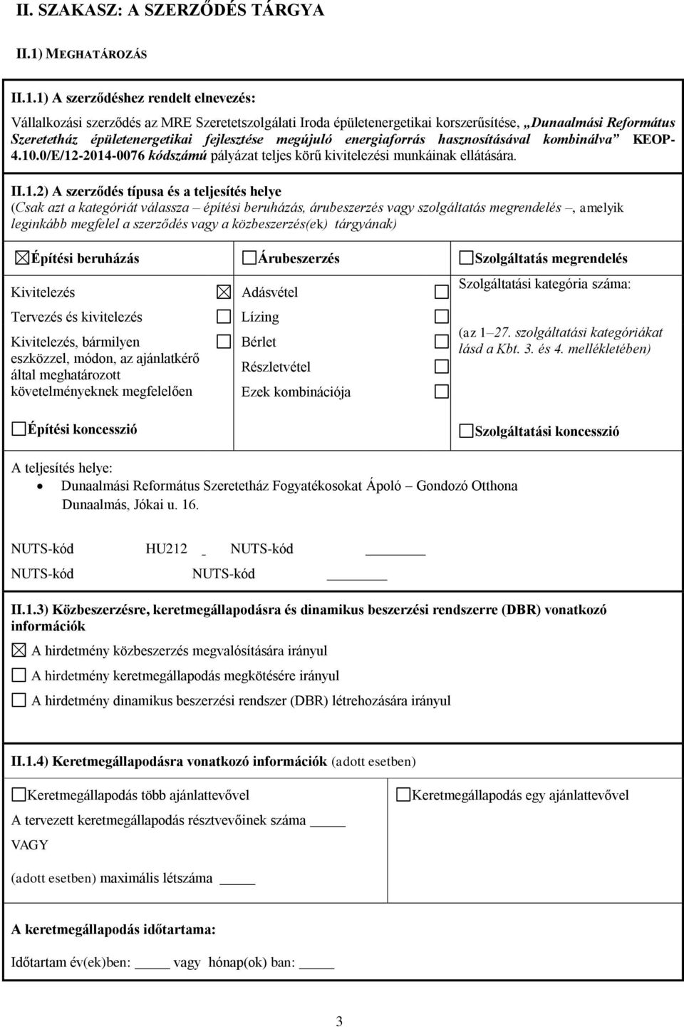 1) A szerződéshez rendelt elnevezés: Vállalkozási szerződés az MRE Szeretetszolgálati Iroda épületenergetikai korszerűsítése, Dunaalmási Református Szeretetház épületenergetikai fejlesztése megújuló