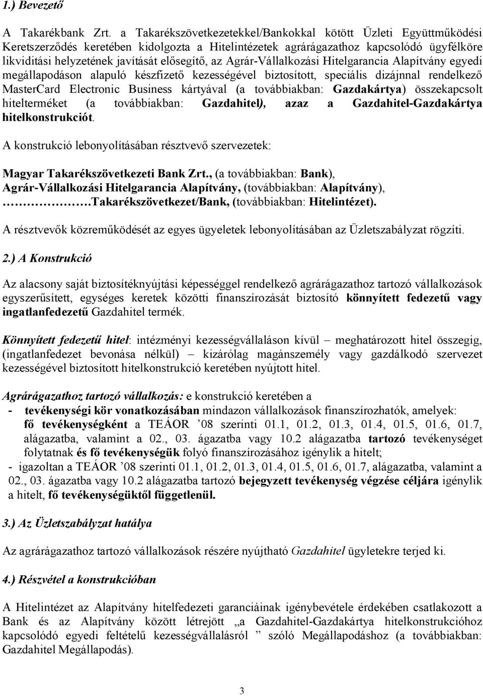 az Agrár-Vállalkozási Hitelgarancia Alapítvány egyedi megállapodáson alapuló készfizető kezességével biztosított, speciális dizájnnal rendelkező MasterCard Electronic Business kártyával (a