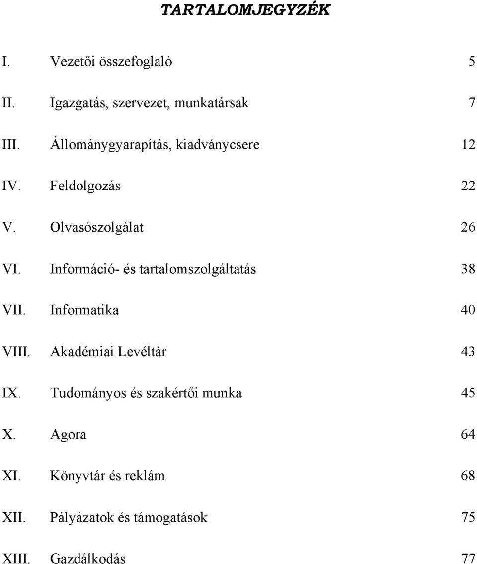 Információ- és tartalomszolgáltatás 38 VII. Informatika 40 VIII. Akadémiai Levéltár 43 IX.