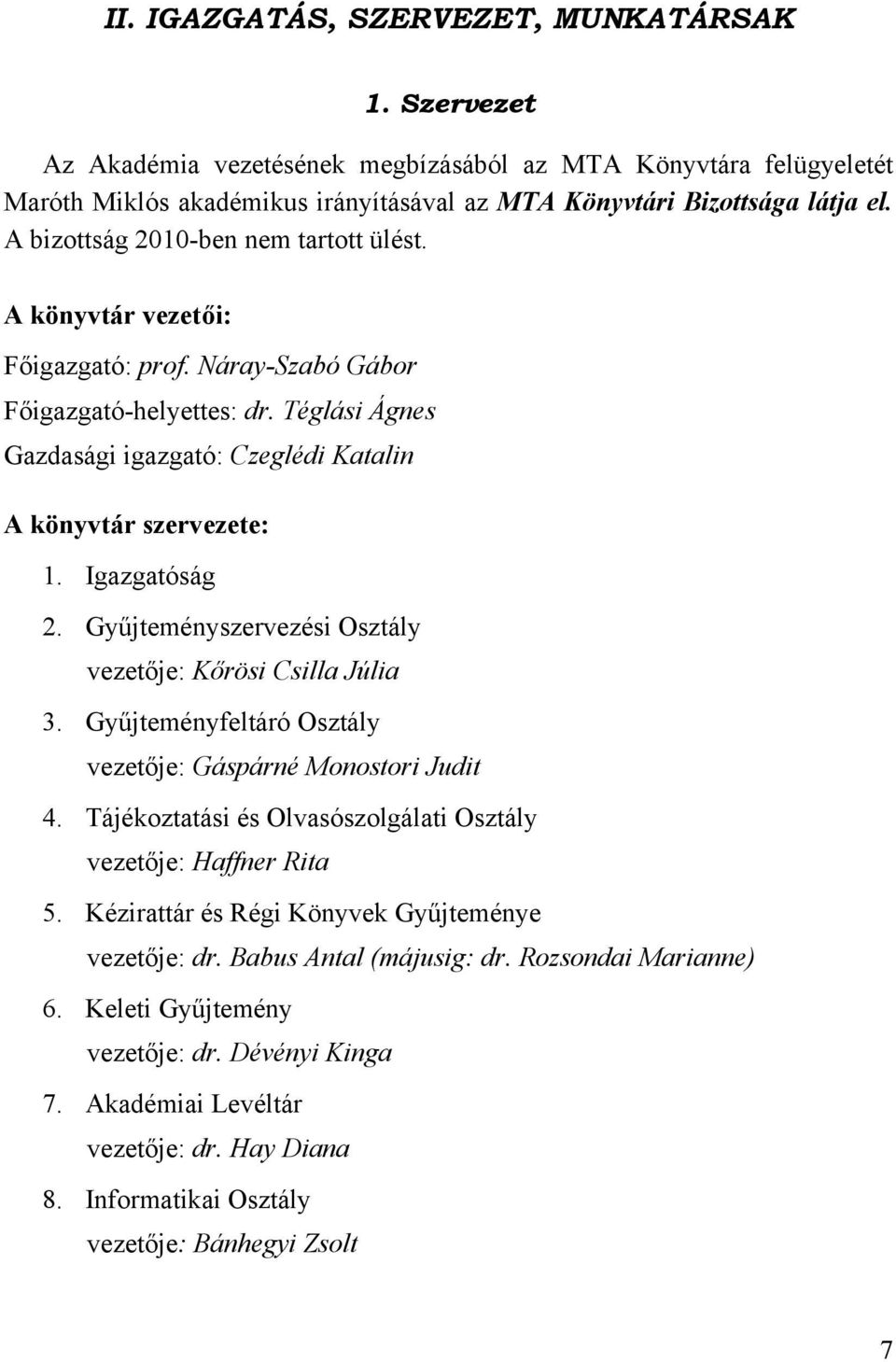 Igazgatóság 2. Gyűjteményszervezési Osztály vezetője: Kőrösi Csilla Júlia 3. Gyűjteményfeltáró Osztály vezetője: Gáspárné Monostori Judit 4.