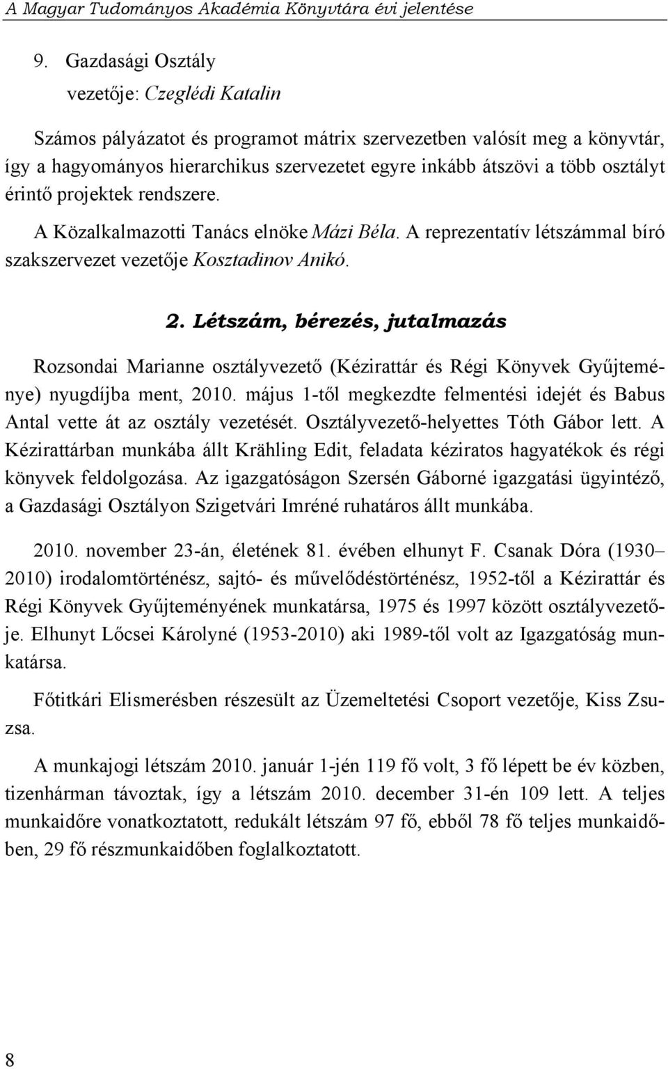 Létszám, bérezés, jutalmazás Rozsondai Marianne osztályvezető (Kézirattár és Régi Könyvek Gyűjteménye) nyugdíjba ment, 2010.