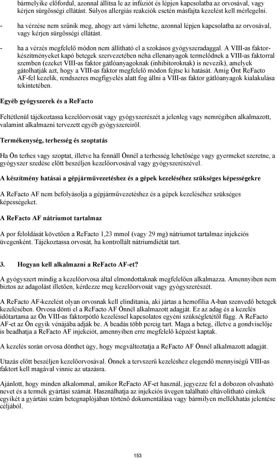 - ha a vérzés megfelelő módon nem állítható el a szokásos gyógyszeradaggal.