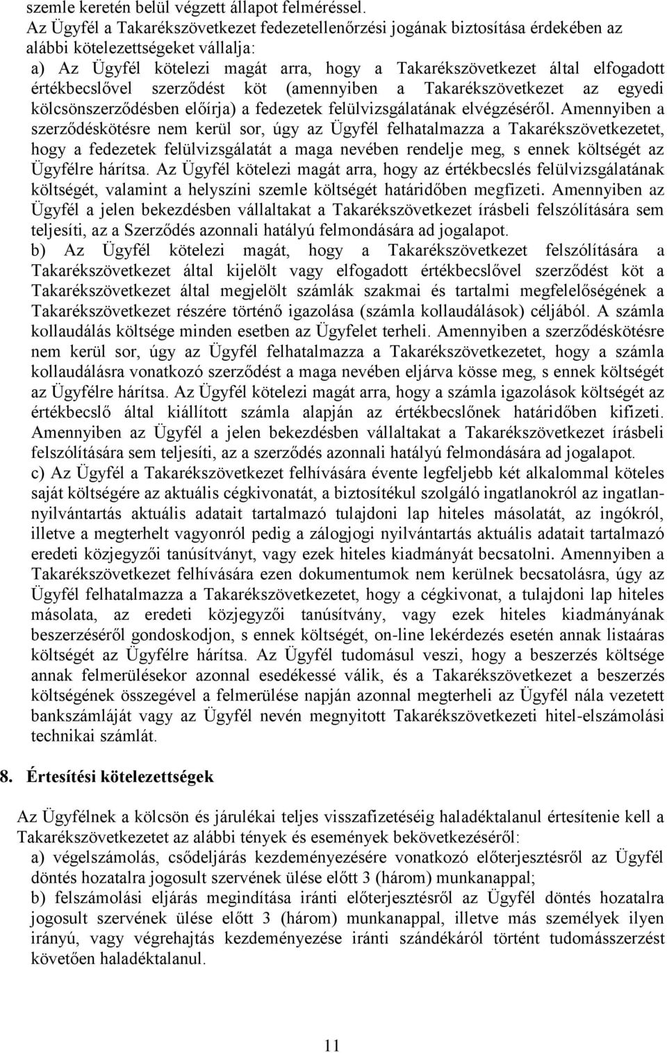 értékbecslővel szerződést köt (amennyiben a Takarékszövetkezet az egyedi kölcsönszerződésben előírja) a fedezetek felülvizsgálatának elvégzéséről.