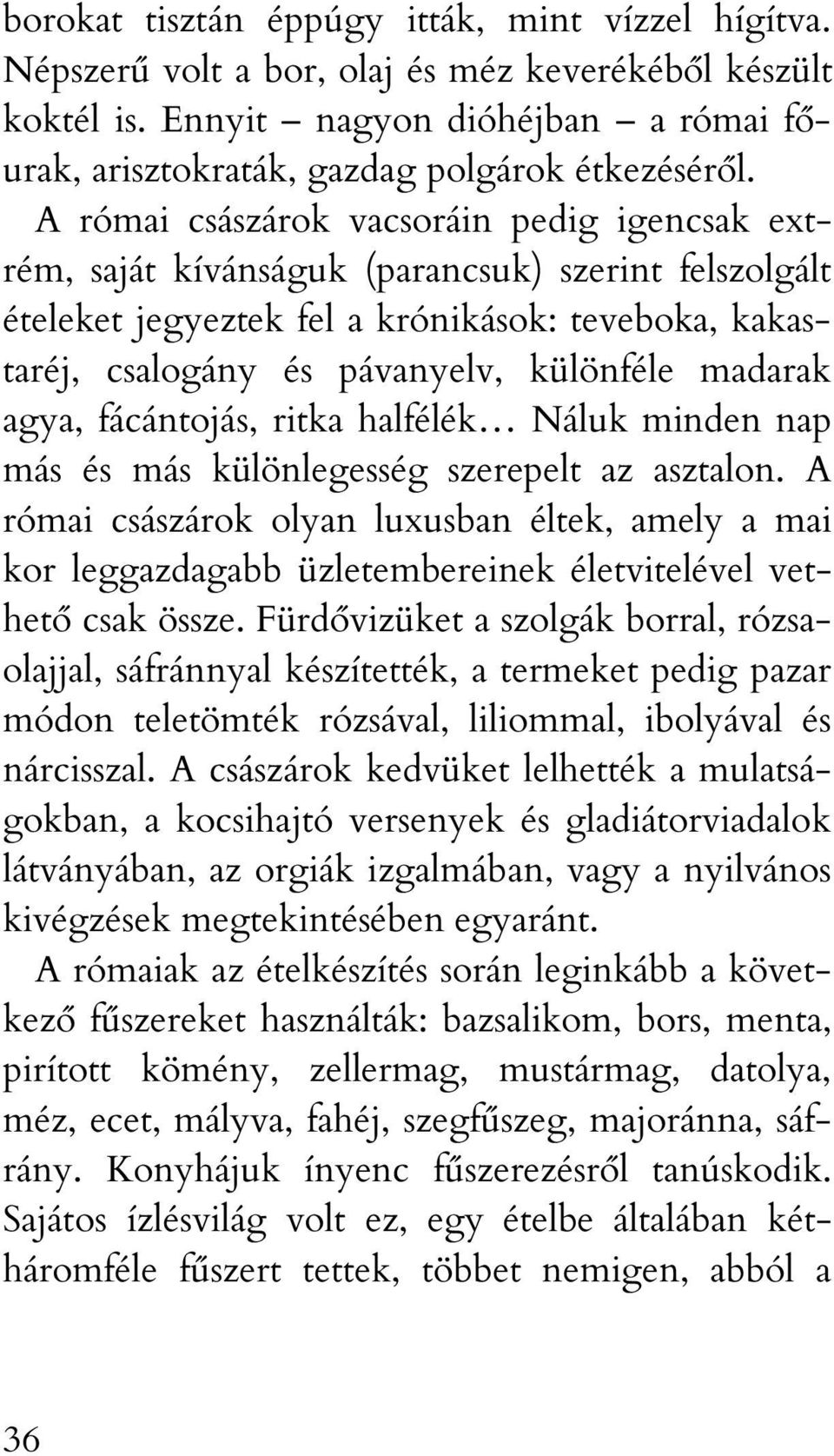 madarak agya, fácántojás, ritka halfélék Náluk minden nap más és más különlegesség szerepelt az asztalon.