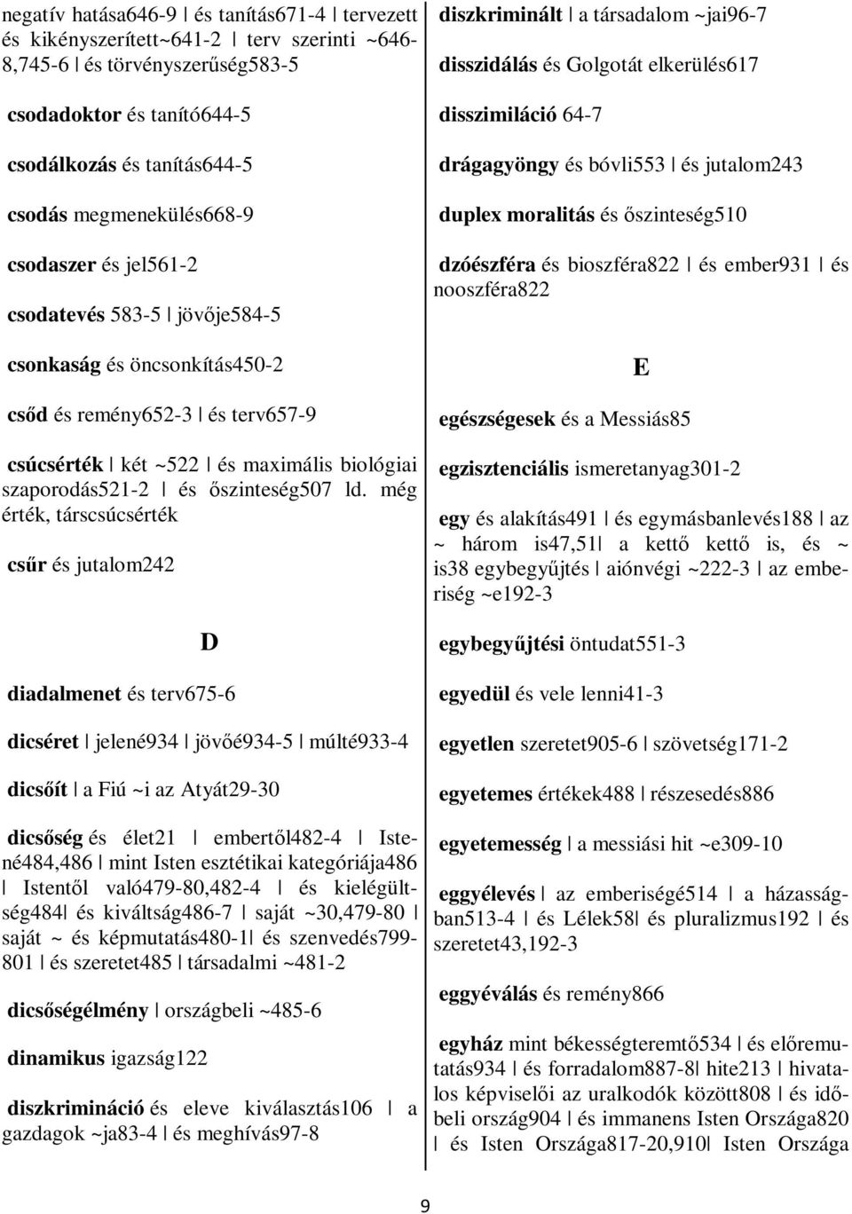 még érték, társsúsérték sűr és jutlom242 D ilmnt és trv675-6 isért jlné934 jövőé934-5 múlté933-4 isőít Fiú ~i z Atyát29-30 isőség és élt21 mrtől482-4 Istné484,486 mint Istn sztétiki ktgóriáj486