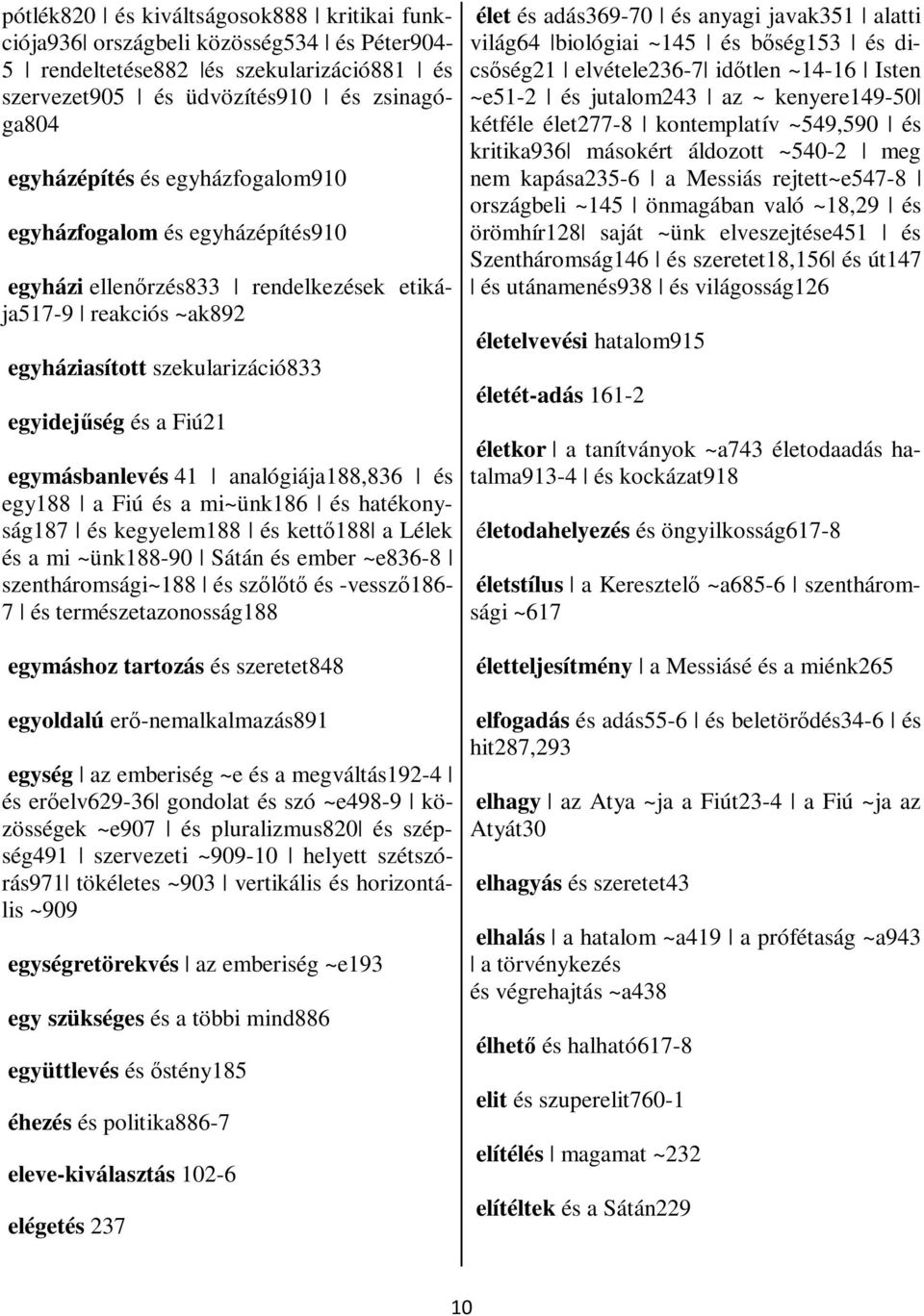 kttő188 Lélk és mi ~ünk188-90 Sátán és mr ~836-8 szntháromsági~188 és szőlőtő és -vssző186-7 és trmésztzonosság188 gymáshoz trtozás és szrtt848 gyollú rő-nmlklmzás891 gység z mriség ~ és