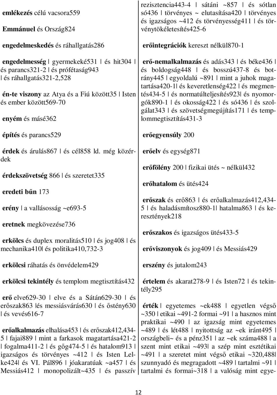 még közérk érkszövtség 866 és szrtt335 rti űn 173 rény vllásosság ~693-5 rtnk mgkövzés736 rköls és uplx morlitás510 és jog408 és mhnik410 és politik410,732-3 rkölsi ráhtás és önvélm429 rkölsi