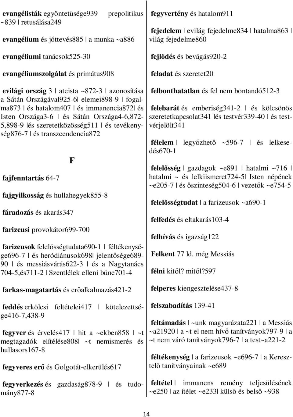 hullhgyk855-8 fározás és krás347 frizusi provokátor699-700 frizusok fllősségtut690-1 féltéknység696-7 és hróiánusok698 jlntőség689-90 és mssiásvárás622-3 és Ngytnás 704-5,és711-2 Szntlélk llni