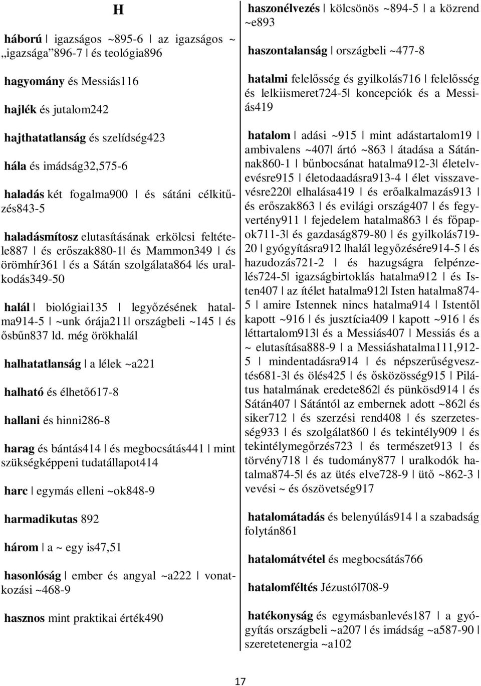 még örökhlál hlhttlnság lélk ~221 hlhtó és élhtő617-8 hllni és hinni286-8 hrg és ántás414 és mgosátás441 mint szükségképpni tutállpot414 hr gymás llni ~ok848-9 hrmikuts 892 három ~ gy is47,51