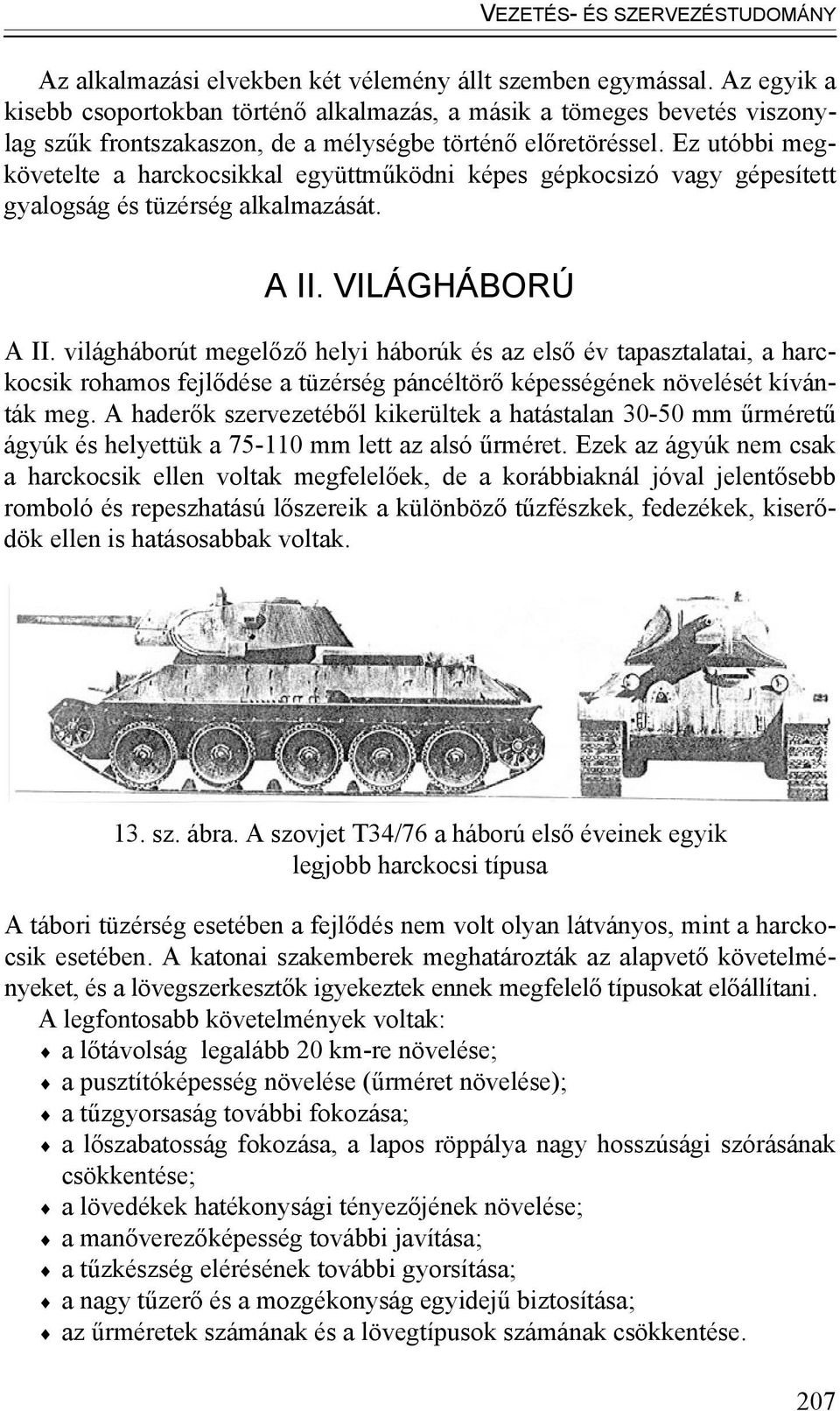 Ez utóbbi megkövetelte a harckocsikkal együttműködni képes gépkocsizó vagy gépesített gyalogság és tüzérség alkalmazását. A II. VILÁGHÁBORÚ A II.